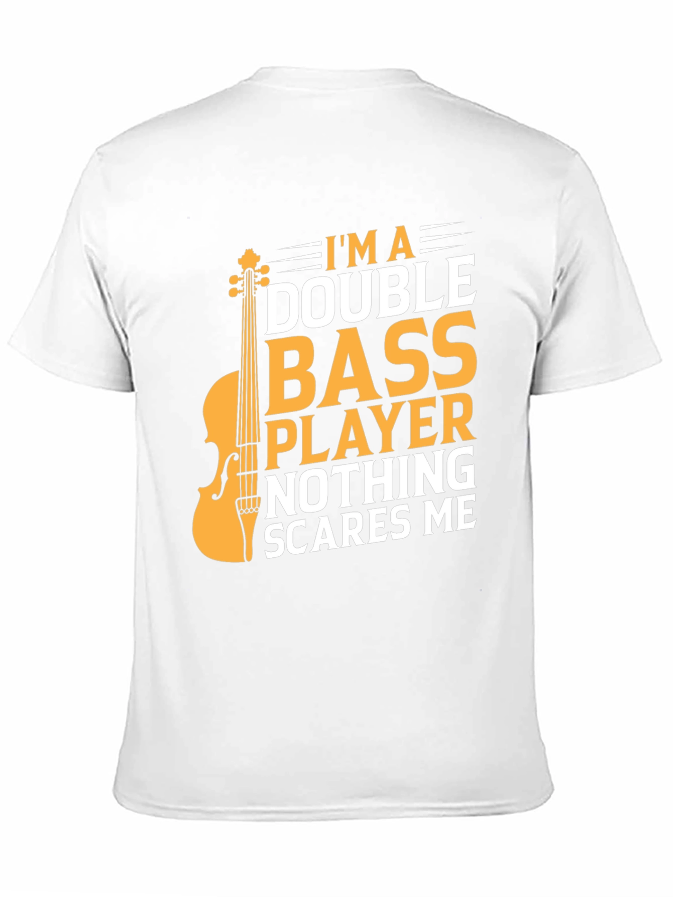 Double Bass Player T-Shirt - Nothing Scares Me