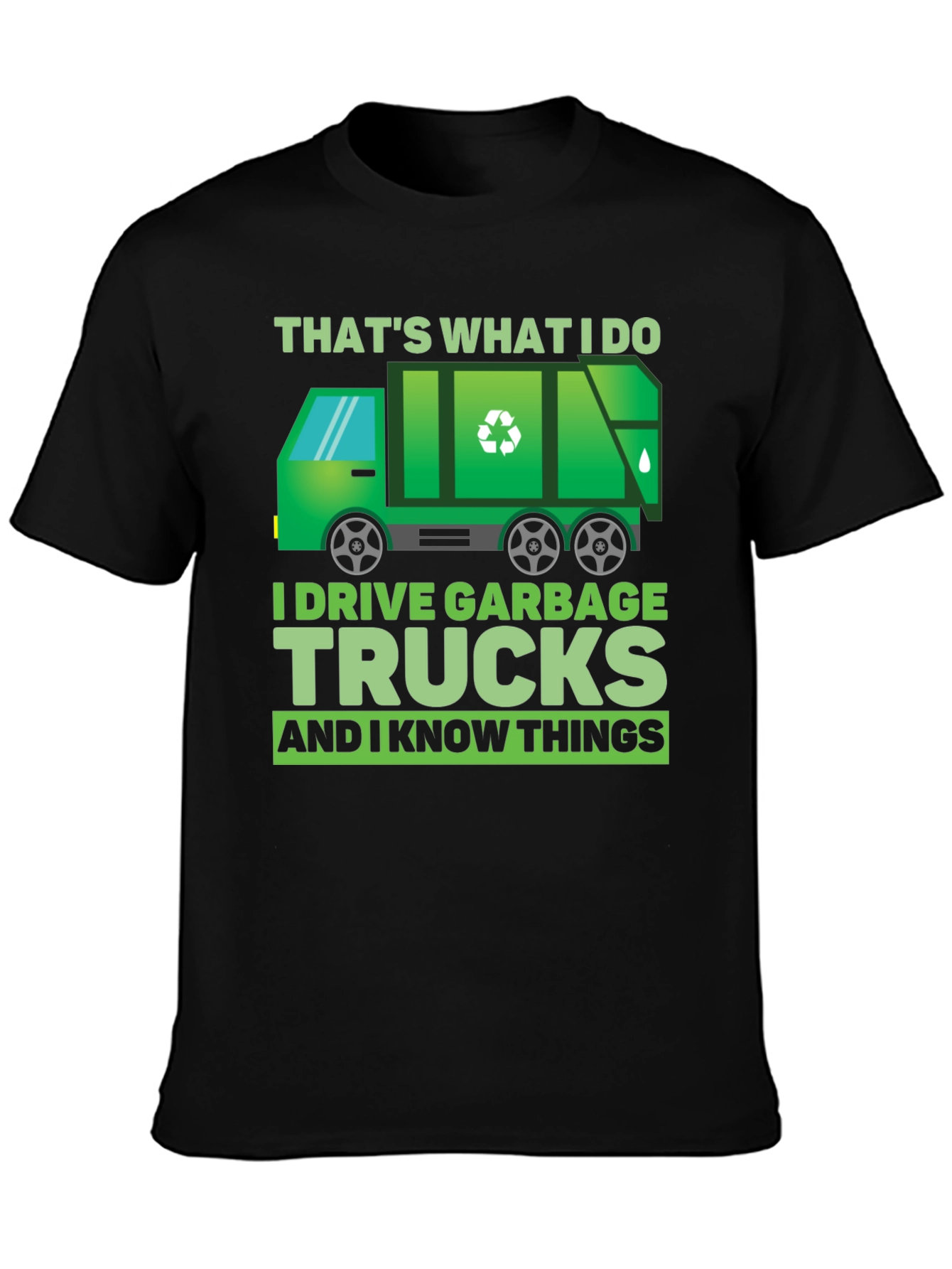 Garbage Truck Driver T-Shirt - I Drive Garbage Trucks