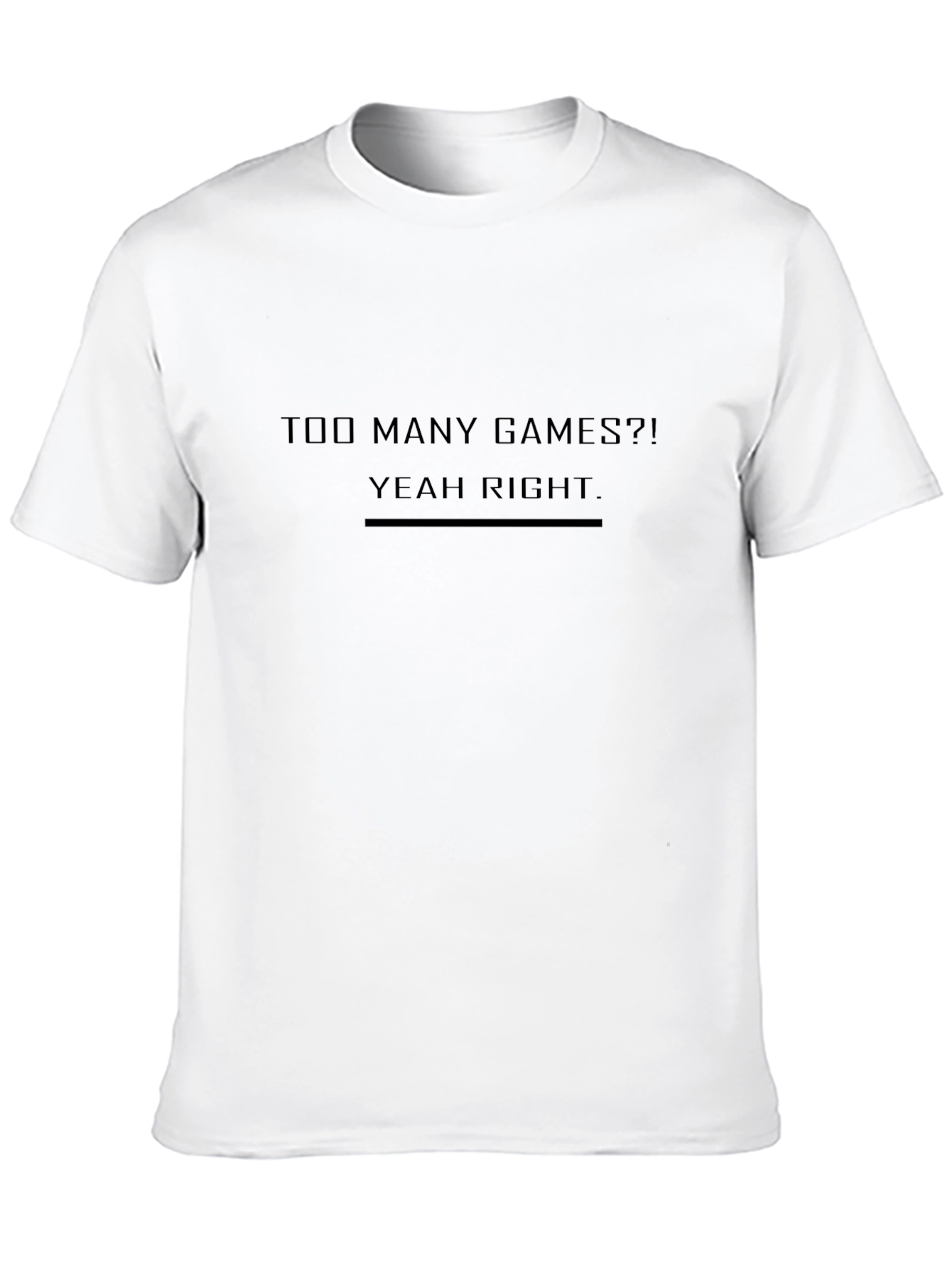 Too Many Games? Yeah Right. Graphic Tee