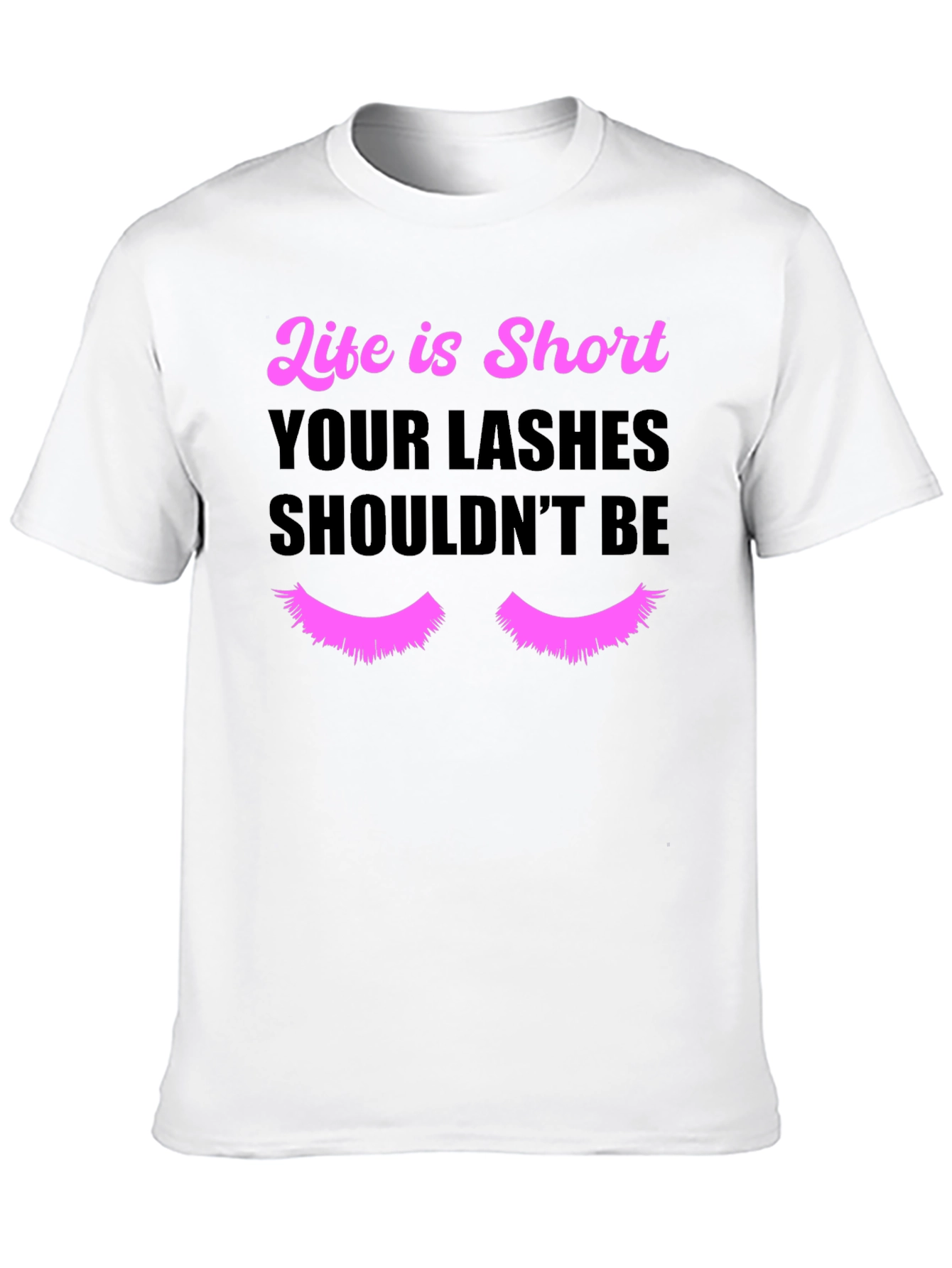 Life is Short Lashes T-Shirt