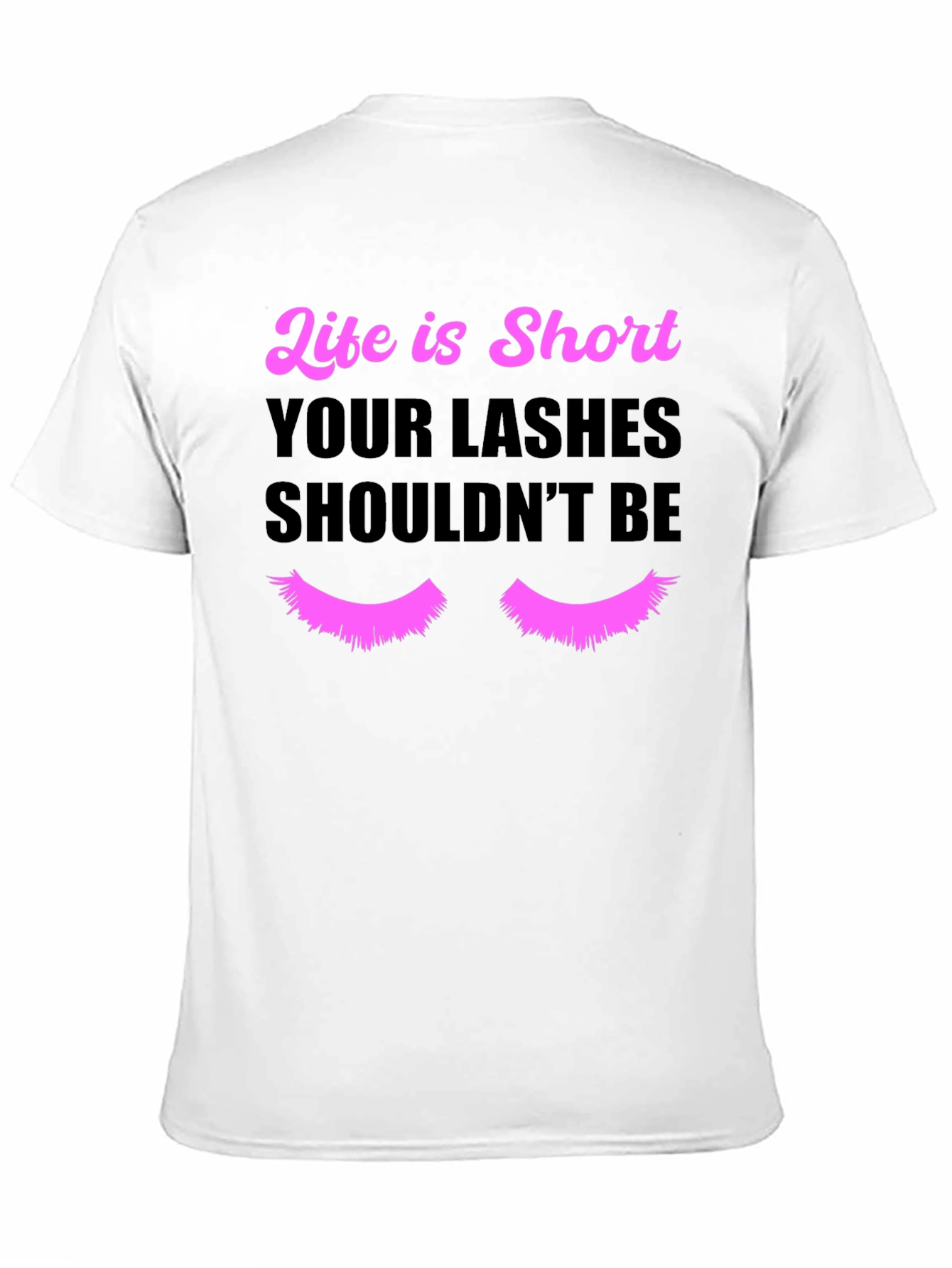 Life is Short Lashes T-Shirt