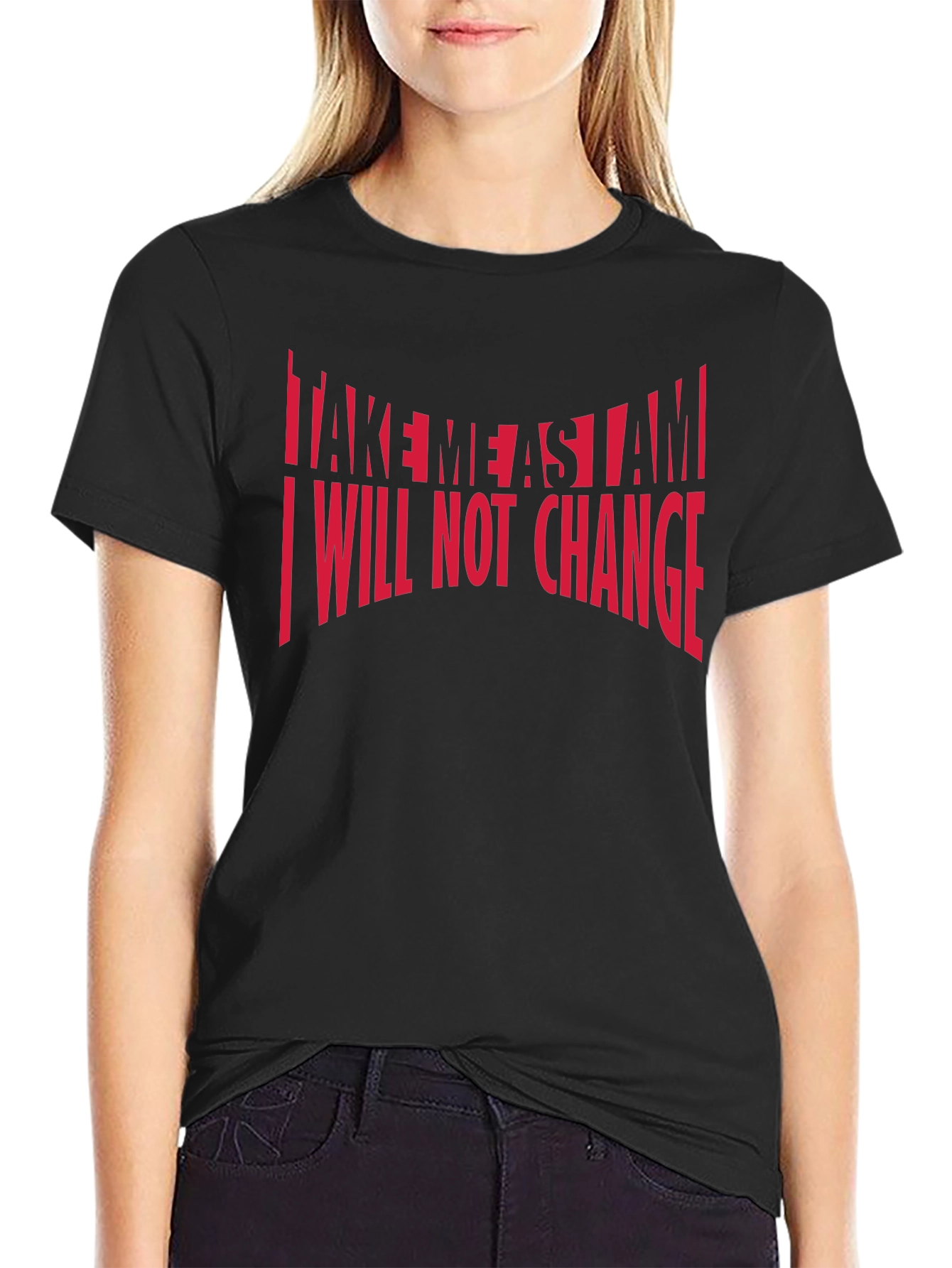 Bold Statement T-Shirt: Take Me As I Am