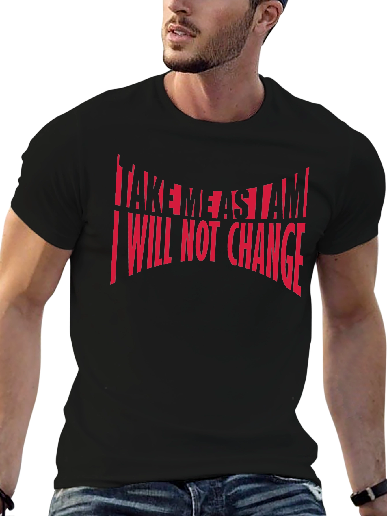 Bold Statement T-Shirt: Take Me As I Am