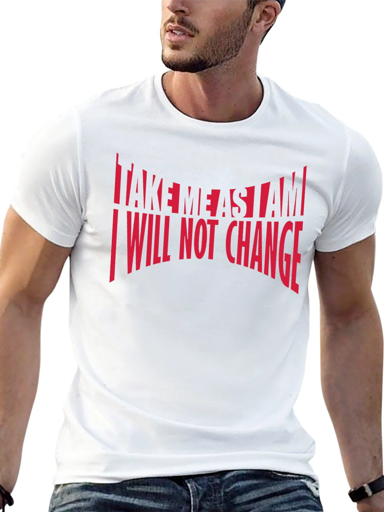 Bold Statement T-Shirt: Take Me As I Am