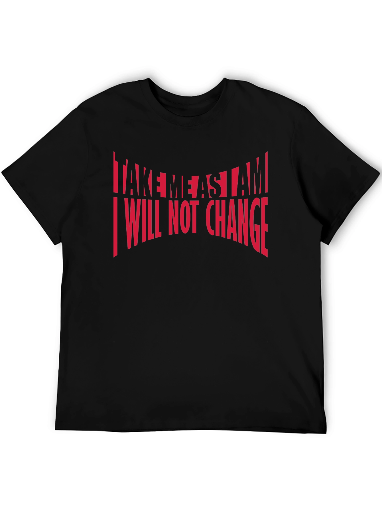 Bold Statement T-Shirt: Take Me As I Am