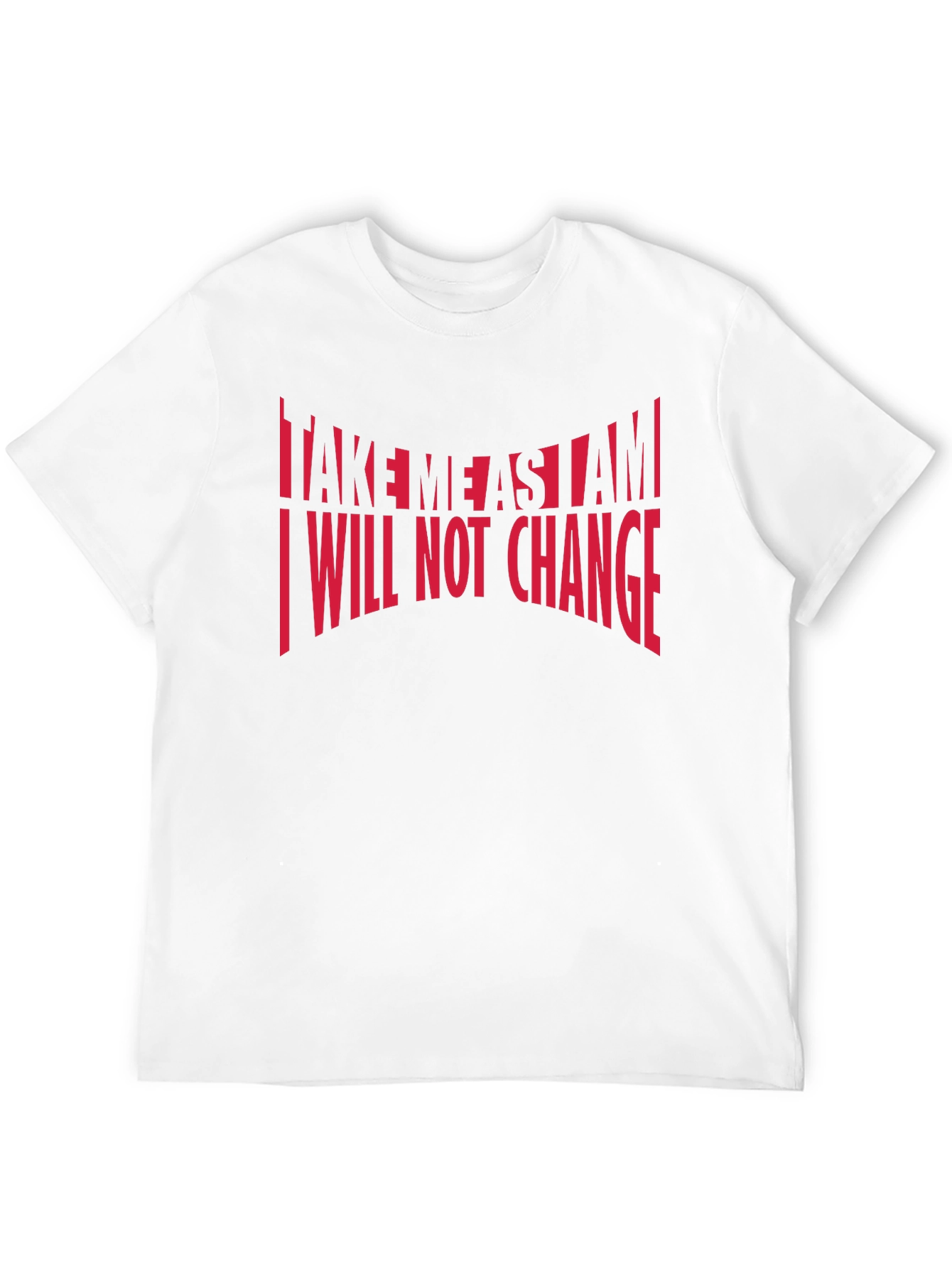 Bold Statement T-Shirt: Take Me As I Am