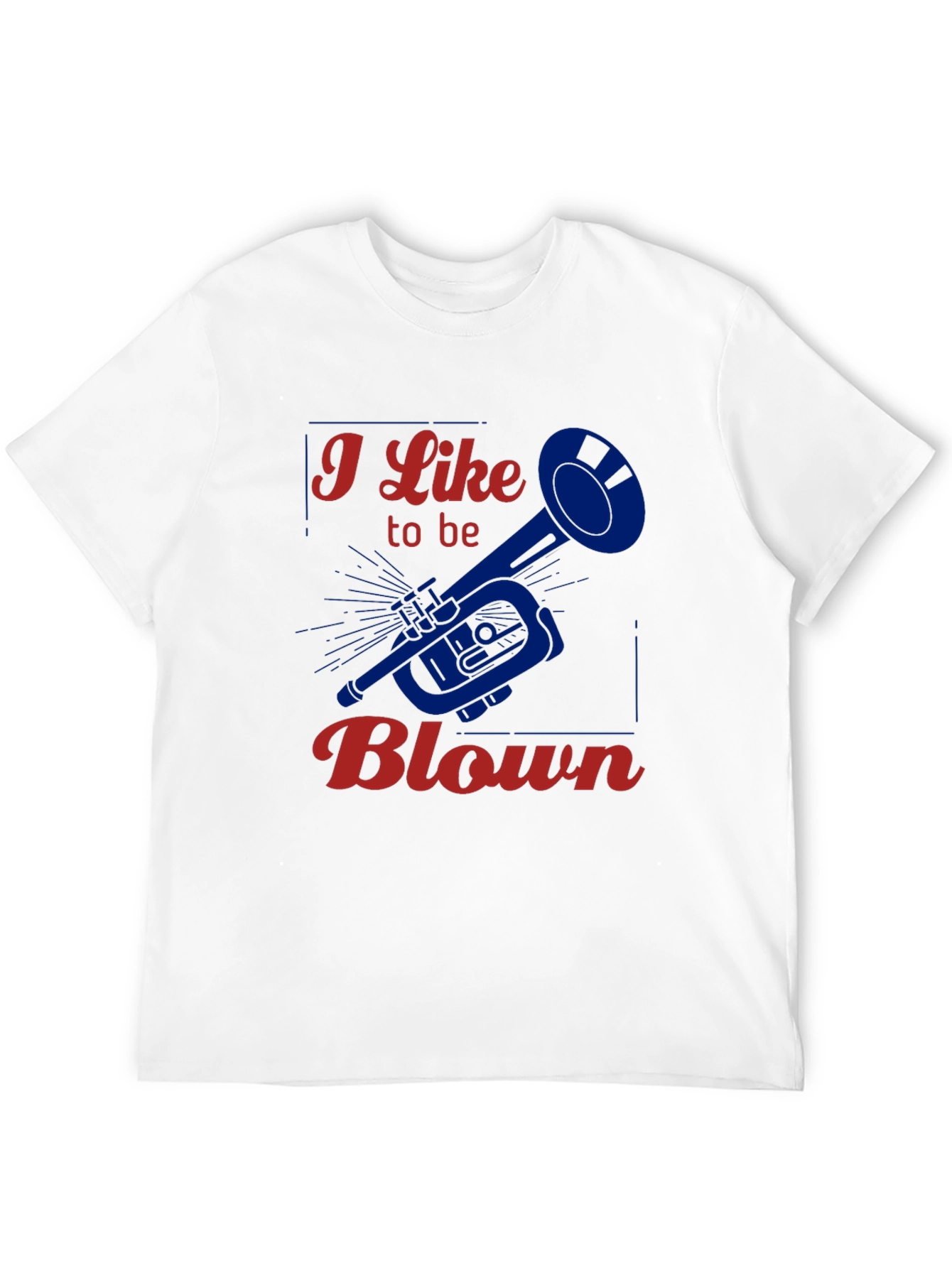 I Like to be Blown - Funny Trumpet T-Shirt