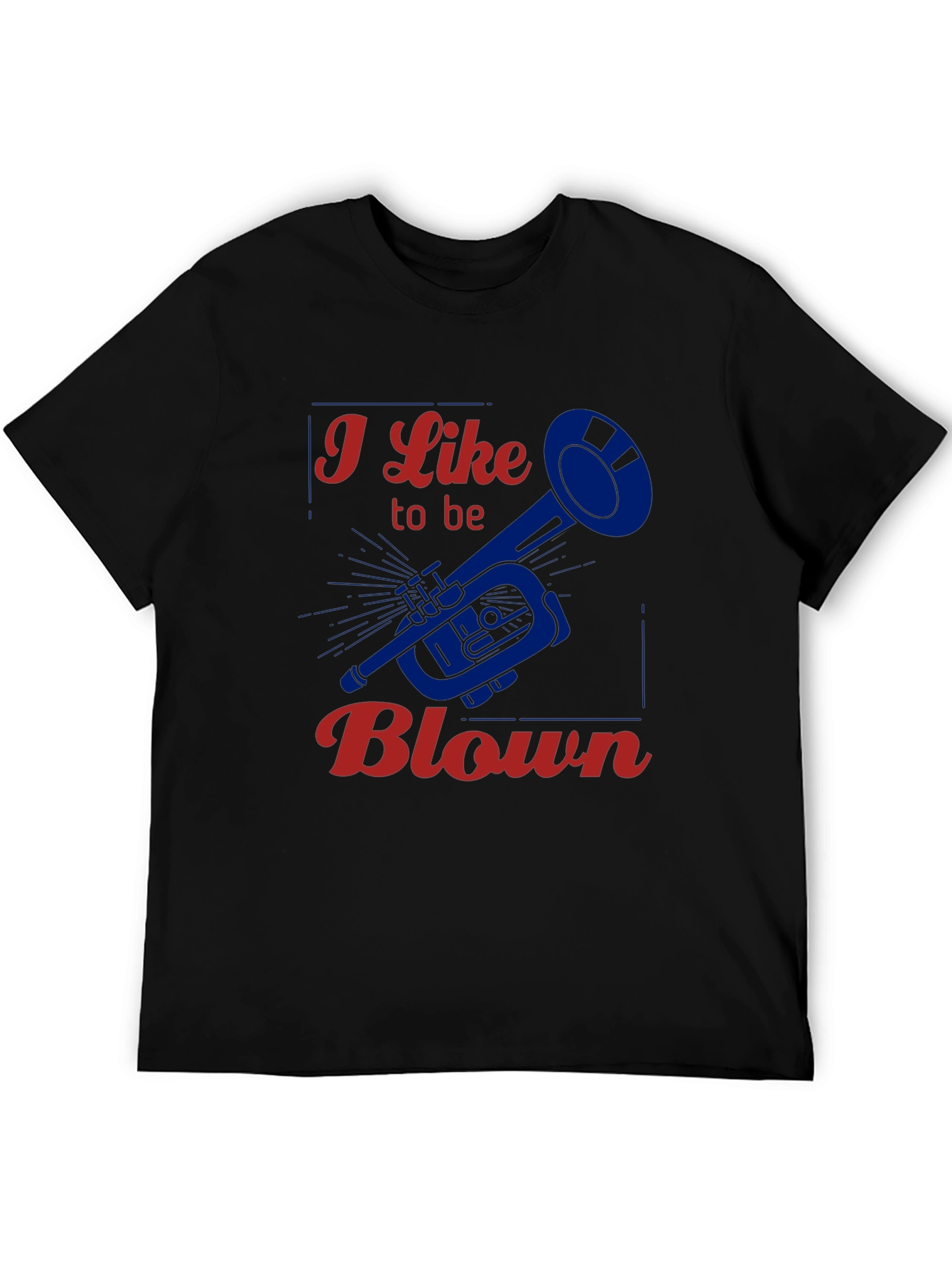 I Like to be Blown - Funny Trumpet T-Shirt