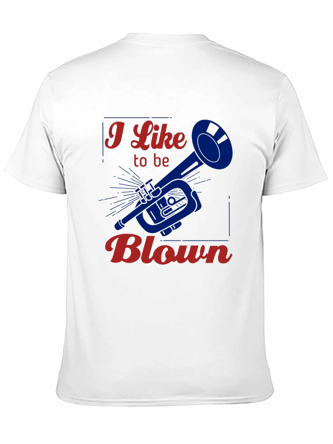 I Like to be Blown - Funny Trumpet T-Shirt