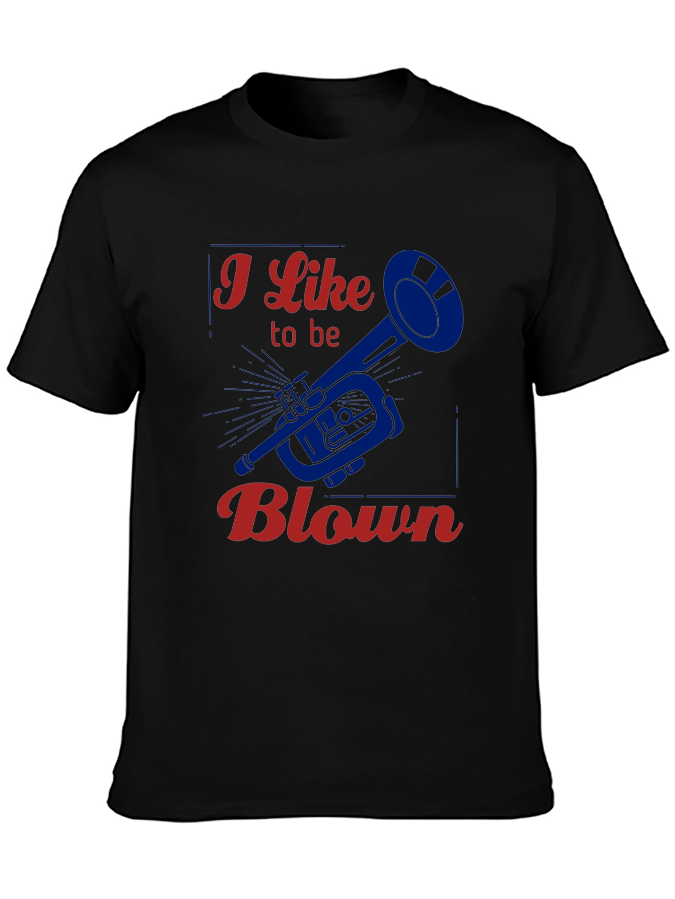 I Like to be Blown - Funny Trumpet T-Shirt