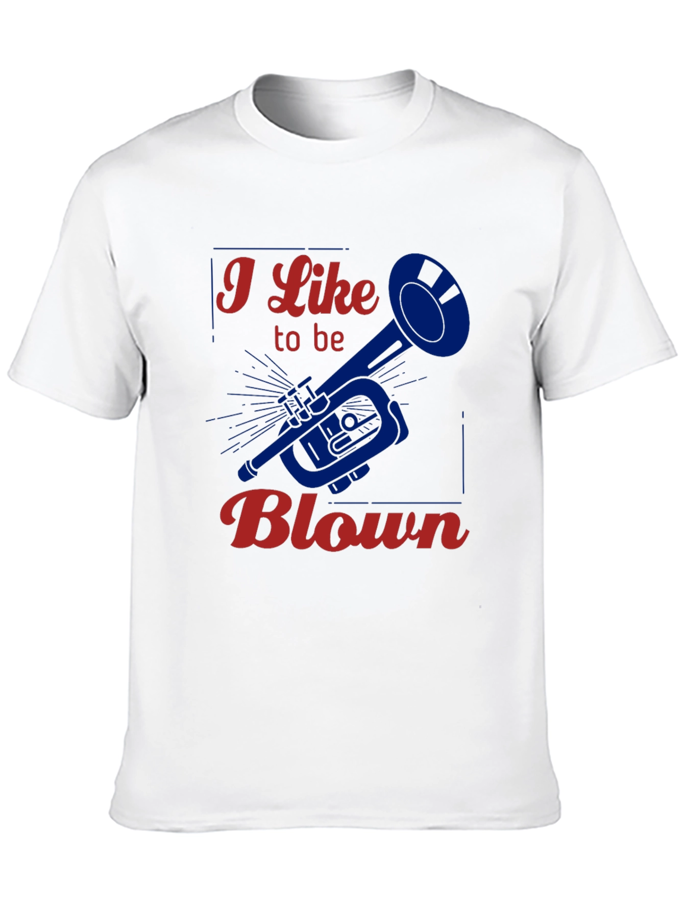 I Like to be Blown - Funny Trumpet T-Shirt