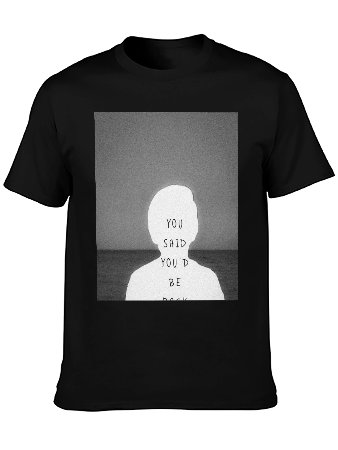 You Said Youd Be Back Graphic Tee