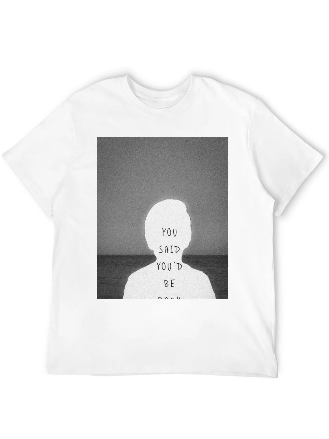 You Said Youd Be Back Graphic Tee