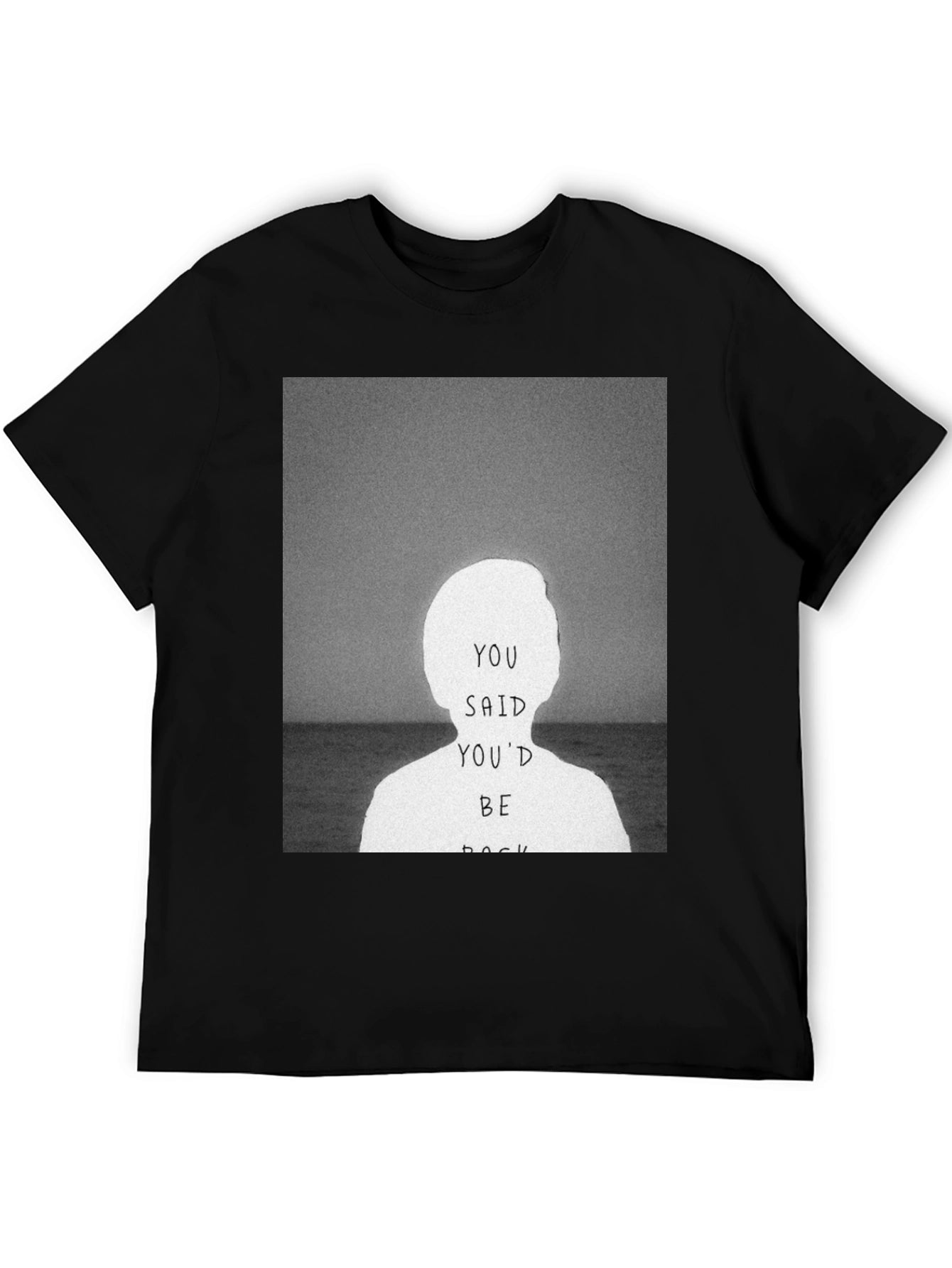 You Said Youd Be Back Graphic Tee