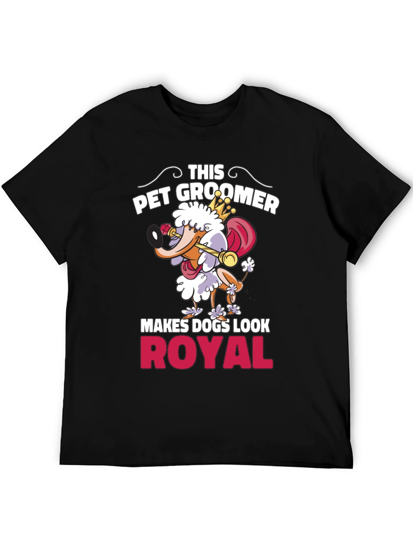 Pet Groomer T-Shirt - Makes Dogs Look Royal!