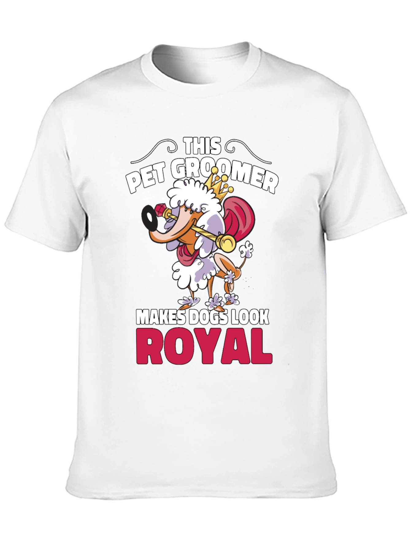 Pet Groomer T-Shirt - Makes Dogs Look Royal!