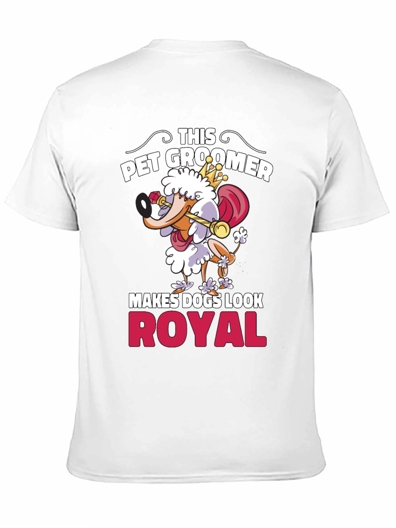 Pet Groomer T-Shirt - Makes Dogs Look Royal!