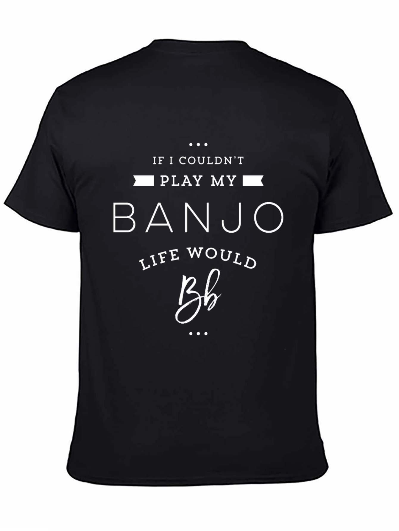 Banjo Lover T-Shirt: If I Couldnt Play My Banjo...