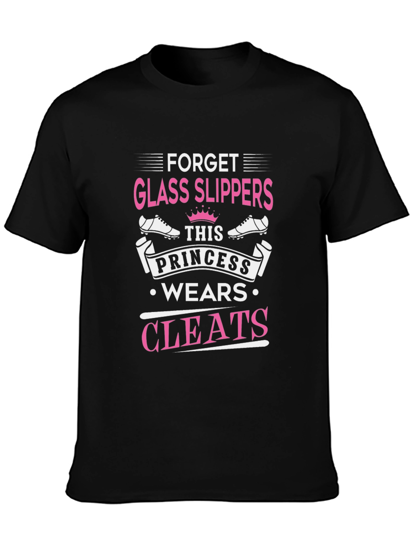 Forget Glass Slippers Princess Cleats T-Shirt
