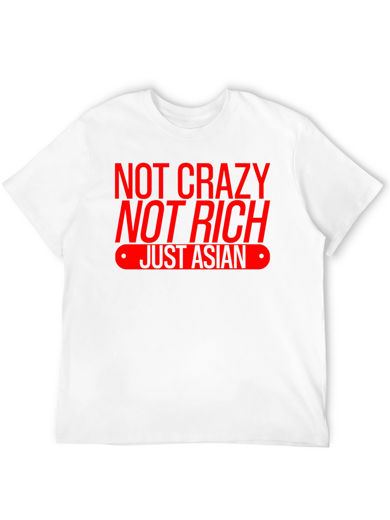 Not Crazy Not Rich Just Asian T-Shirt