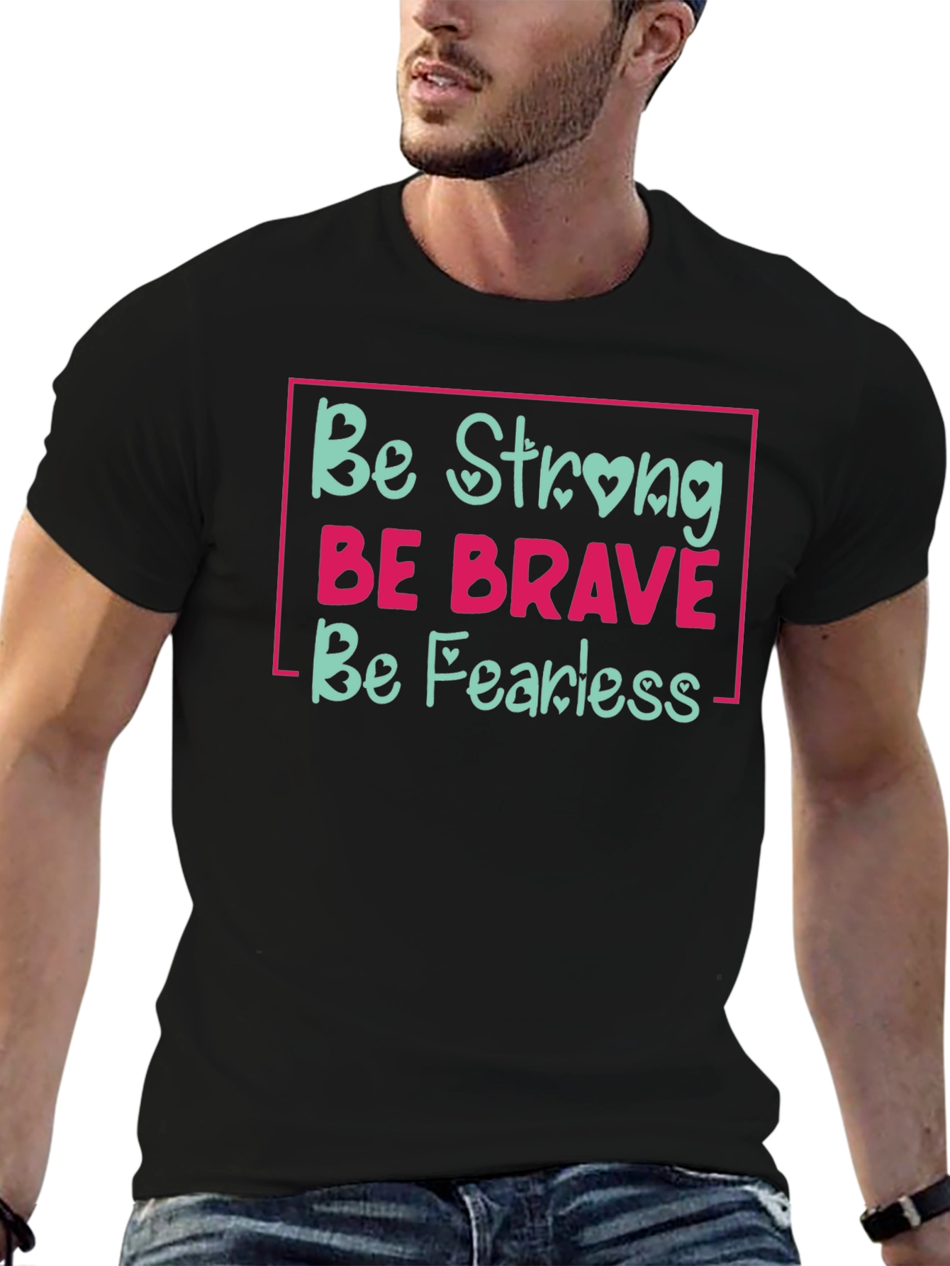 Be Strong Be Brave Be Fearless Black T-Shirt