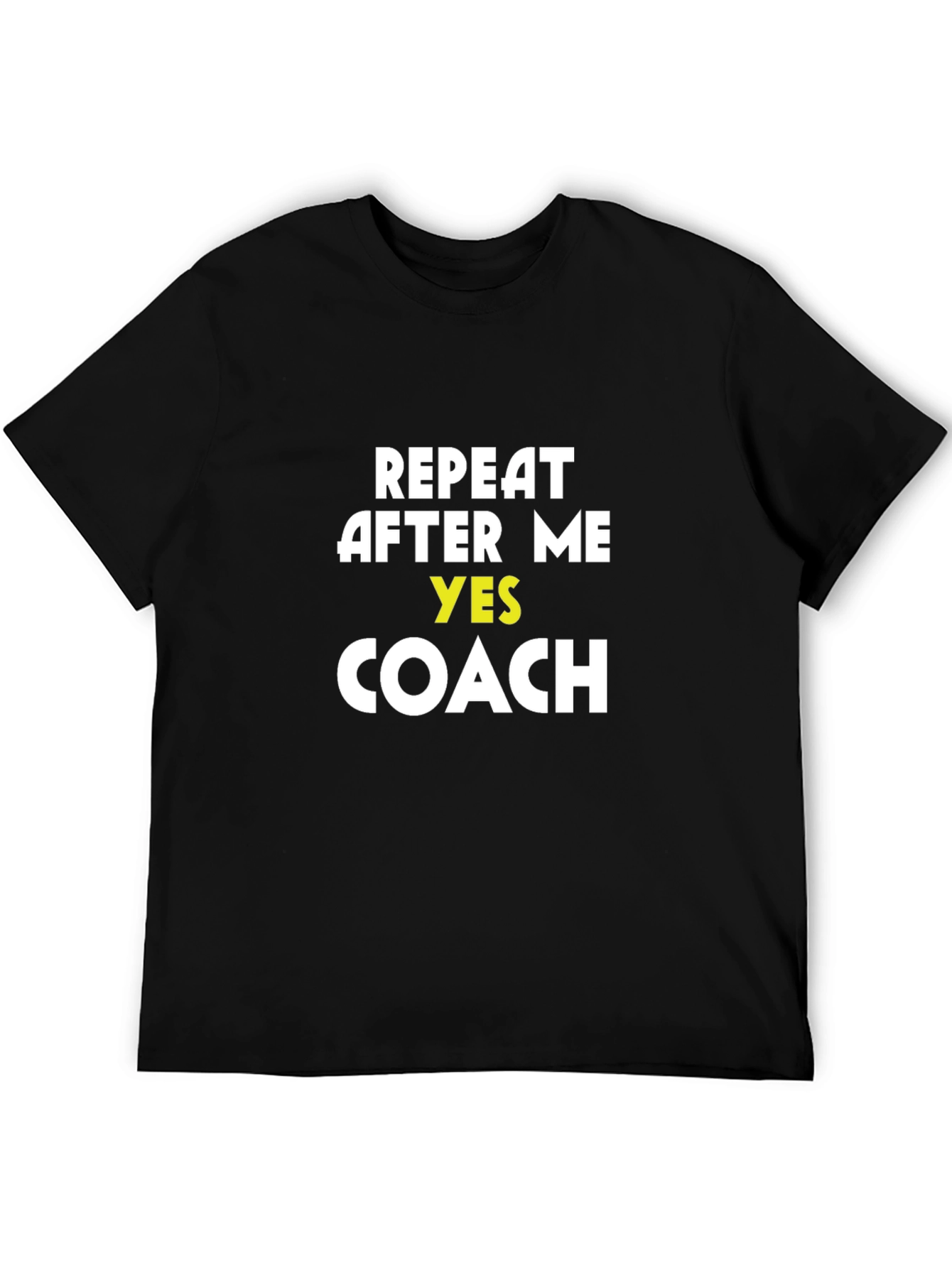 Repeat After Me Yes Coach T-Shirt