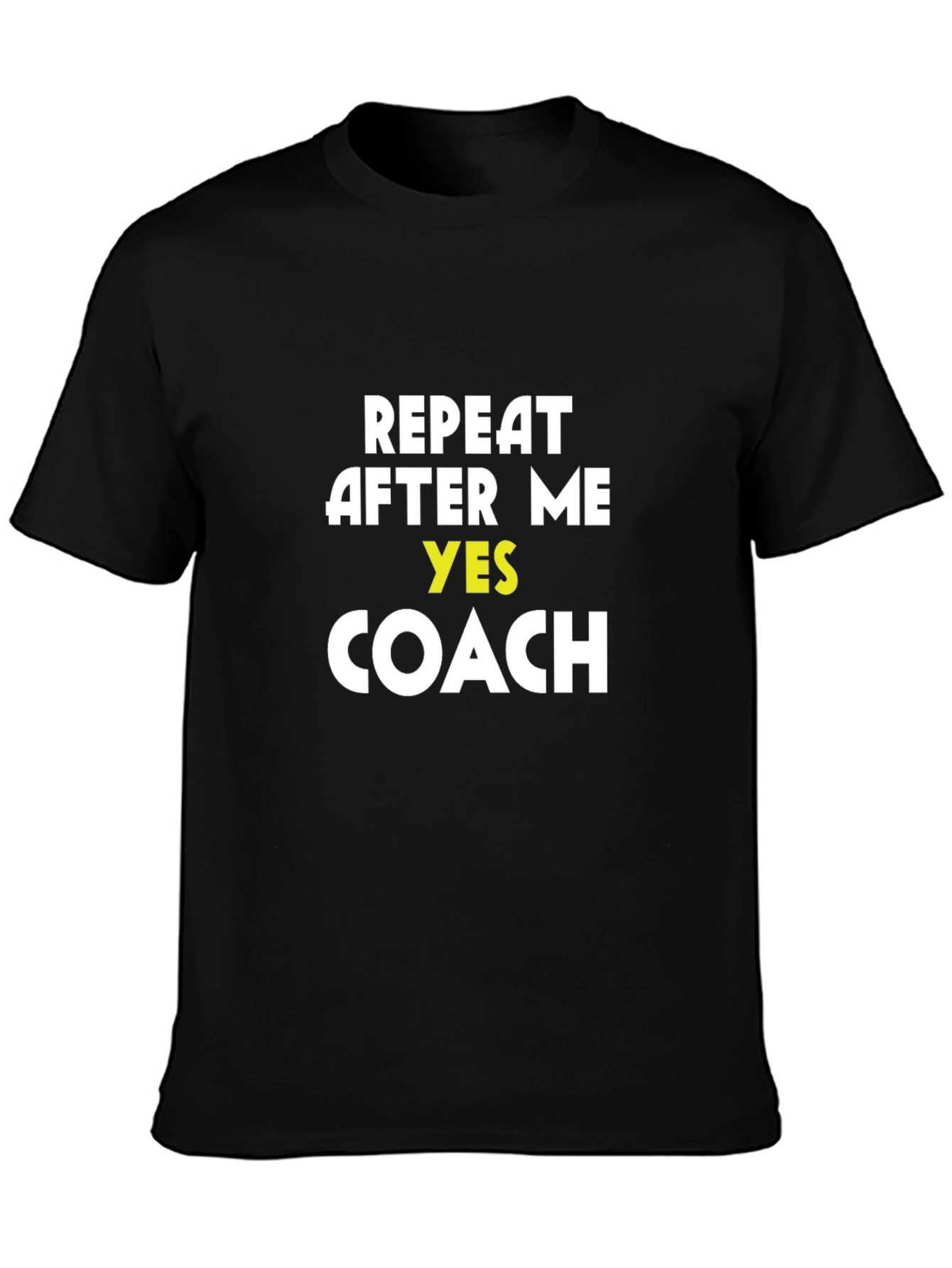Repeat After Me Yes Coach T-Shirt