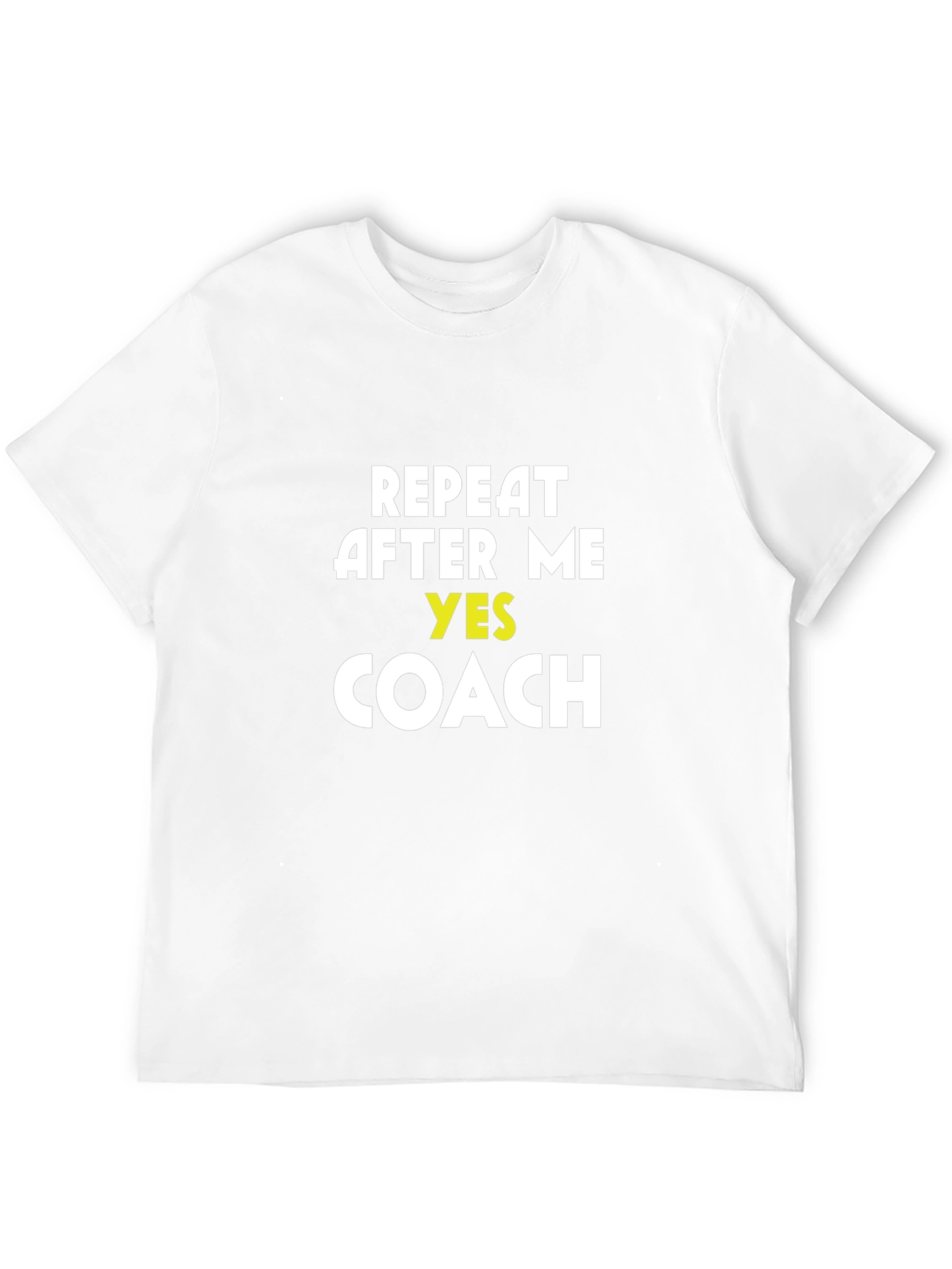 Repeat After Me Yes Coach T-Shirt