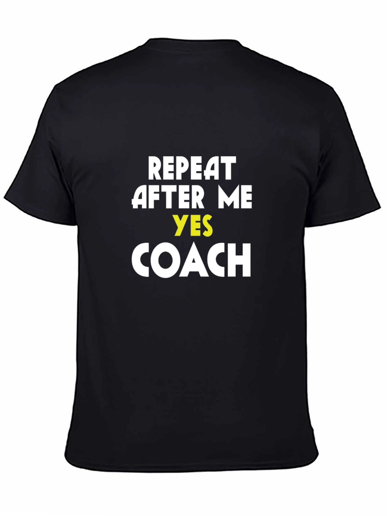 Repeat After Me Yes Coach T-Shirt