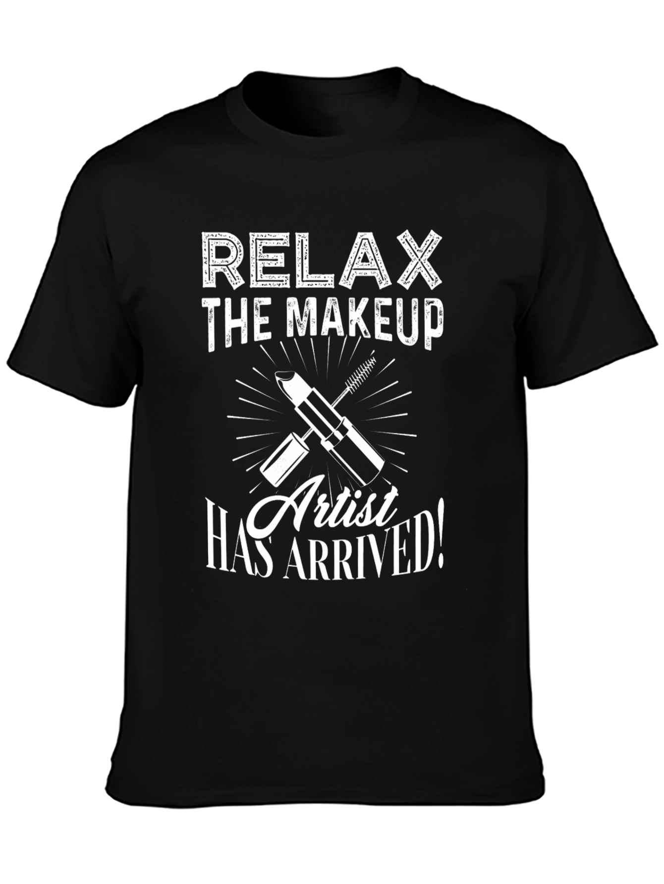 Relax The Makeup Artist Has Arrived T-Shirt