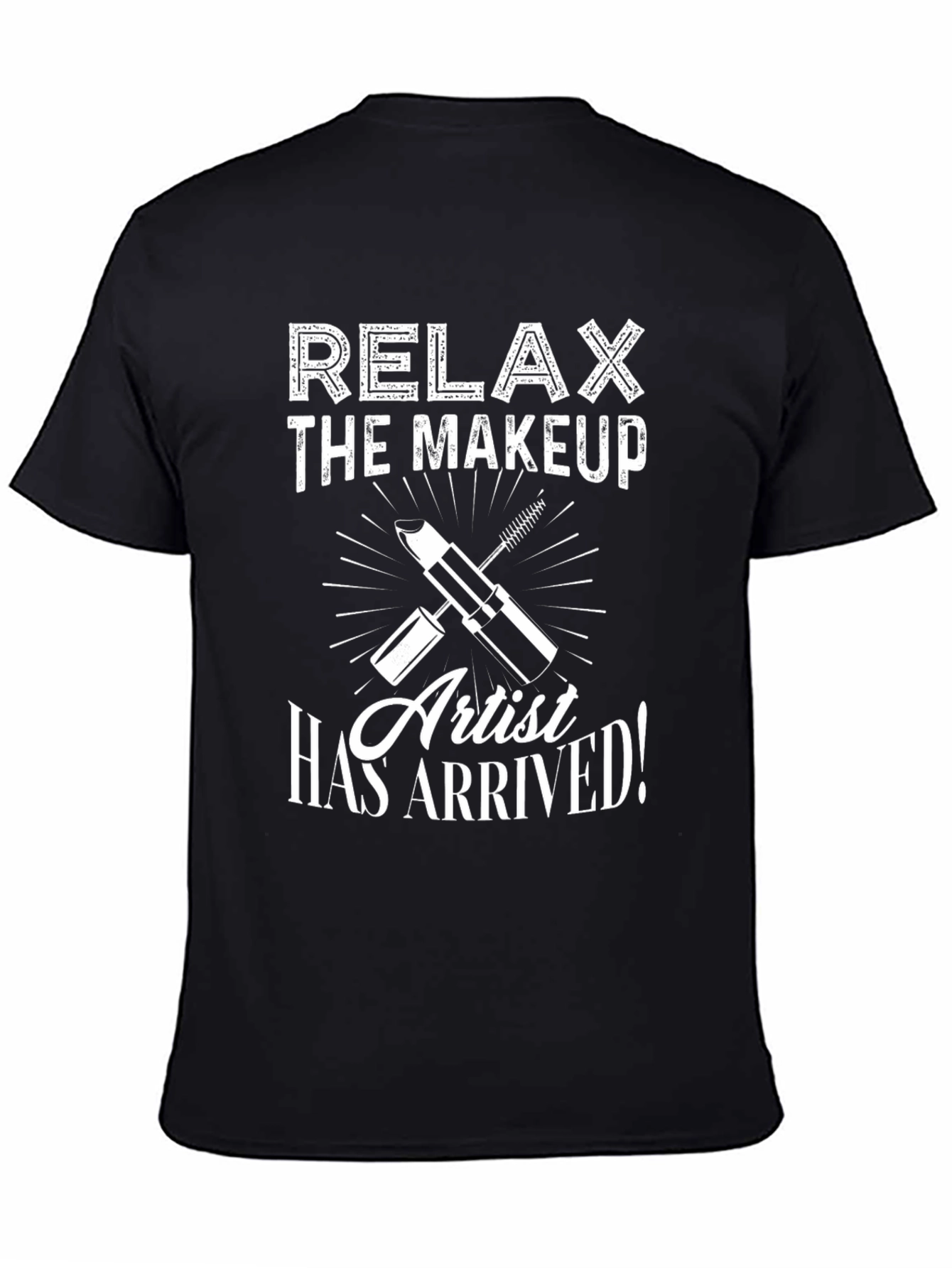 Relax The Makeup Artist Has Arrived T-Shirt