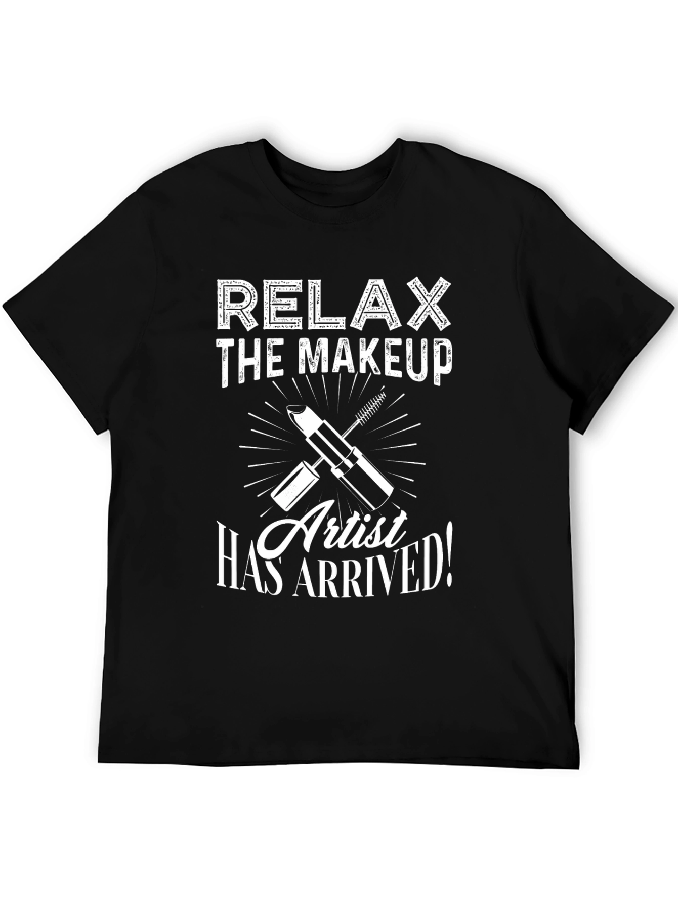 Relax The Makeup Artist Has Arrived T-Shirt