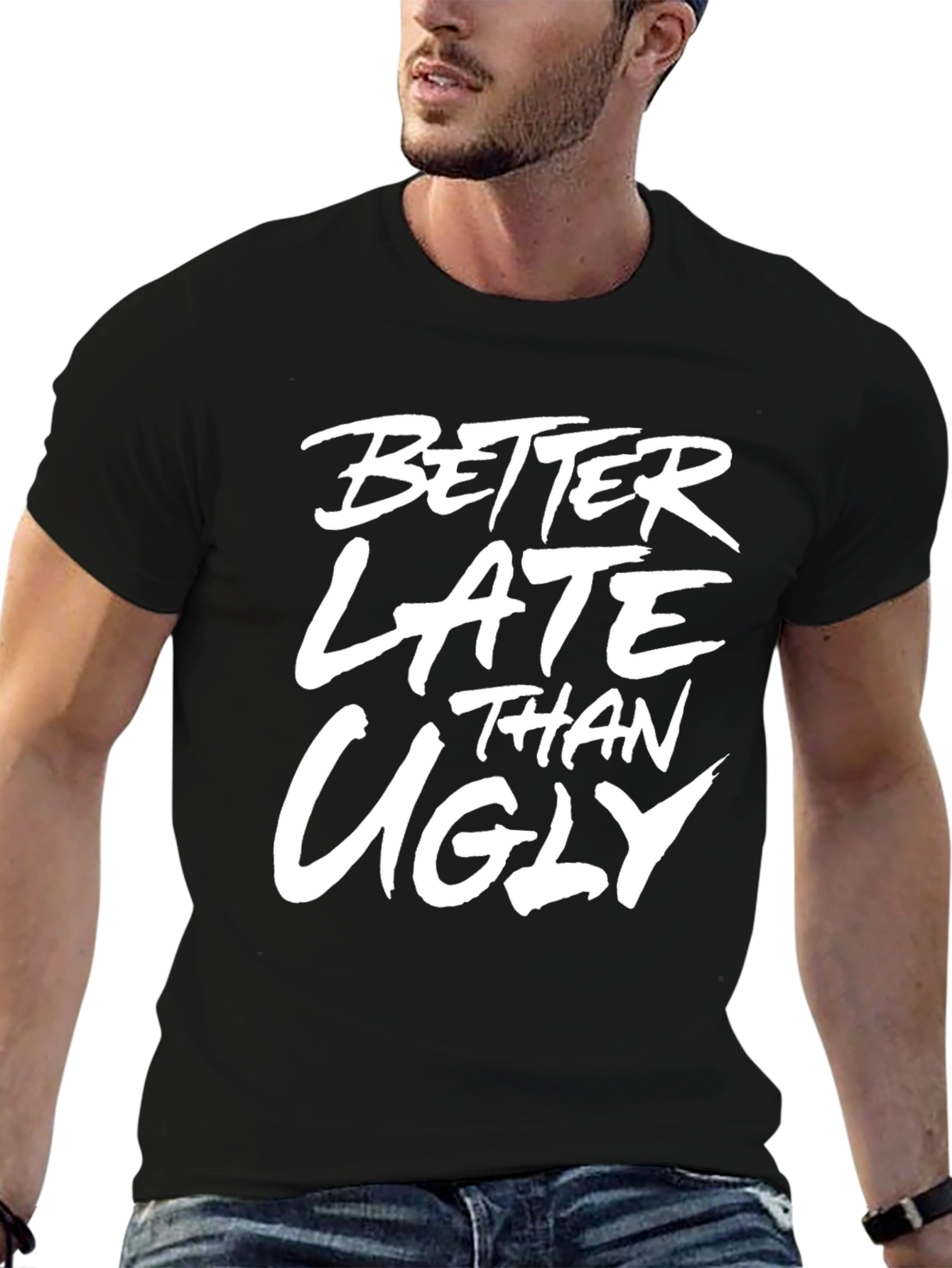 Better Late Than Ugly Graphic T-Shirt