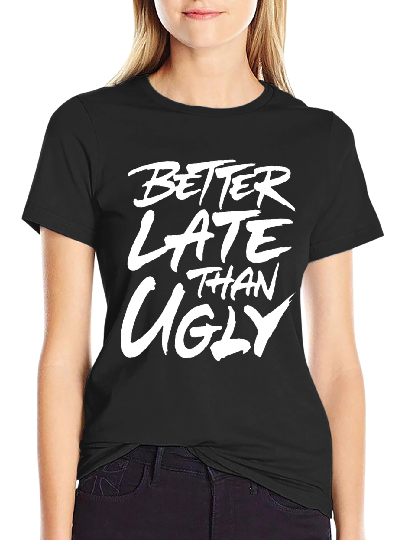 Better Late Than Ugly Graphic T-Shirt