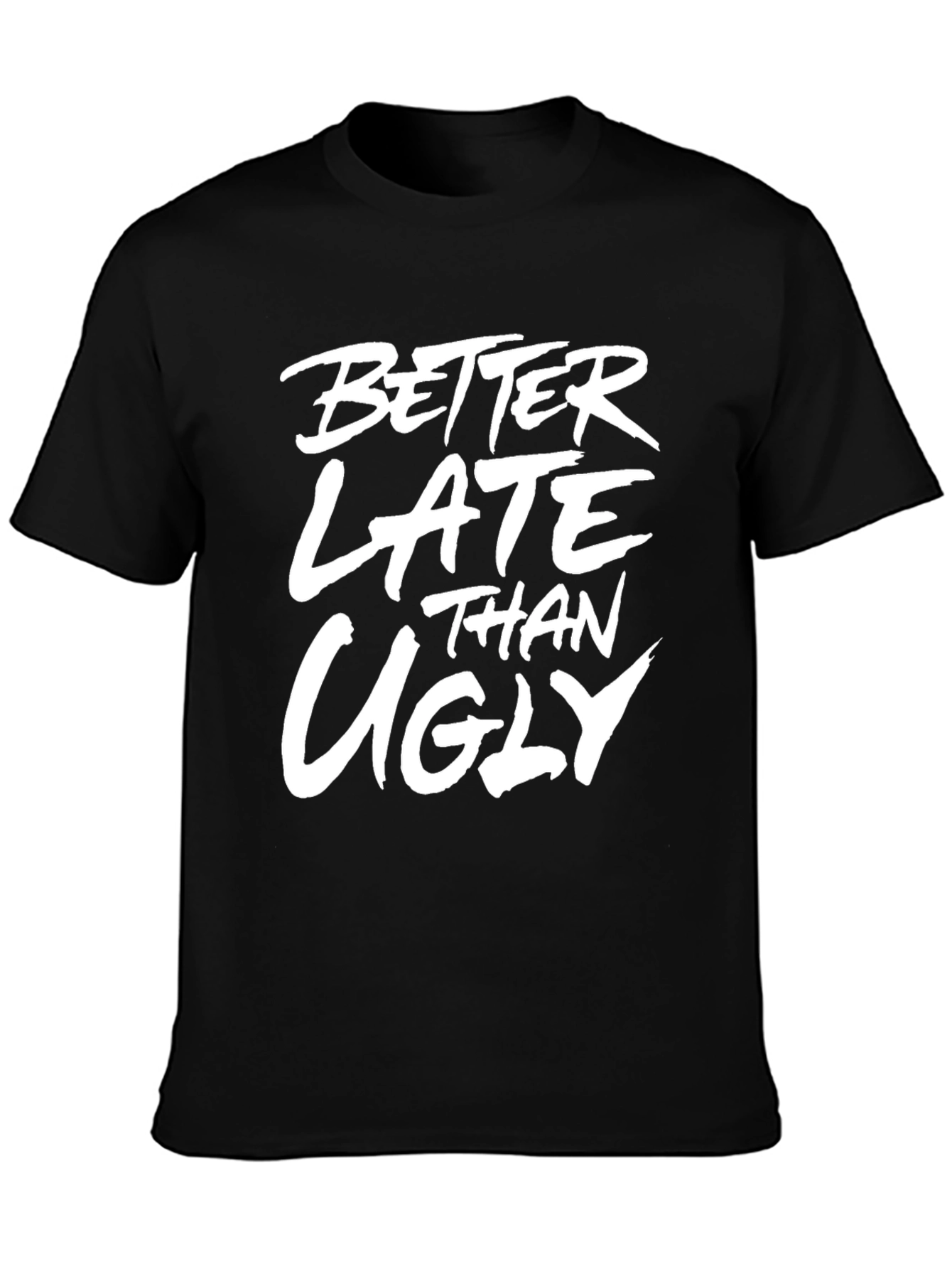 Better Late Than Ugly Graphic T-Shirt