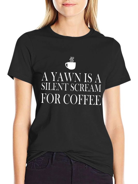 A Yawn is a Silent Scream for Coffee T-Shirt