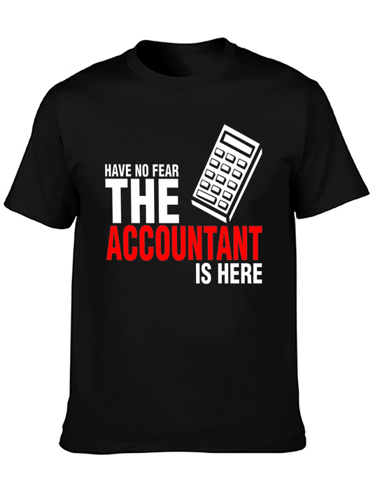 Accountant T-Shirt - Have No Fear The Accountant Is Here!