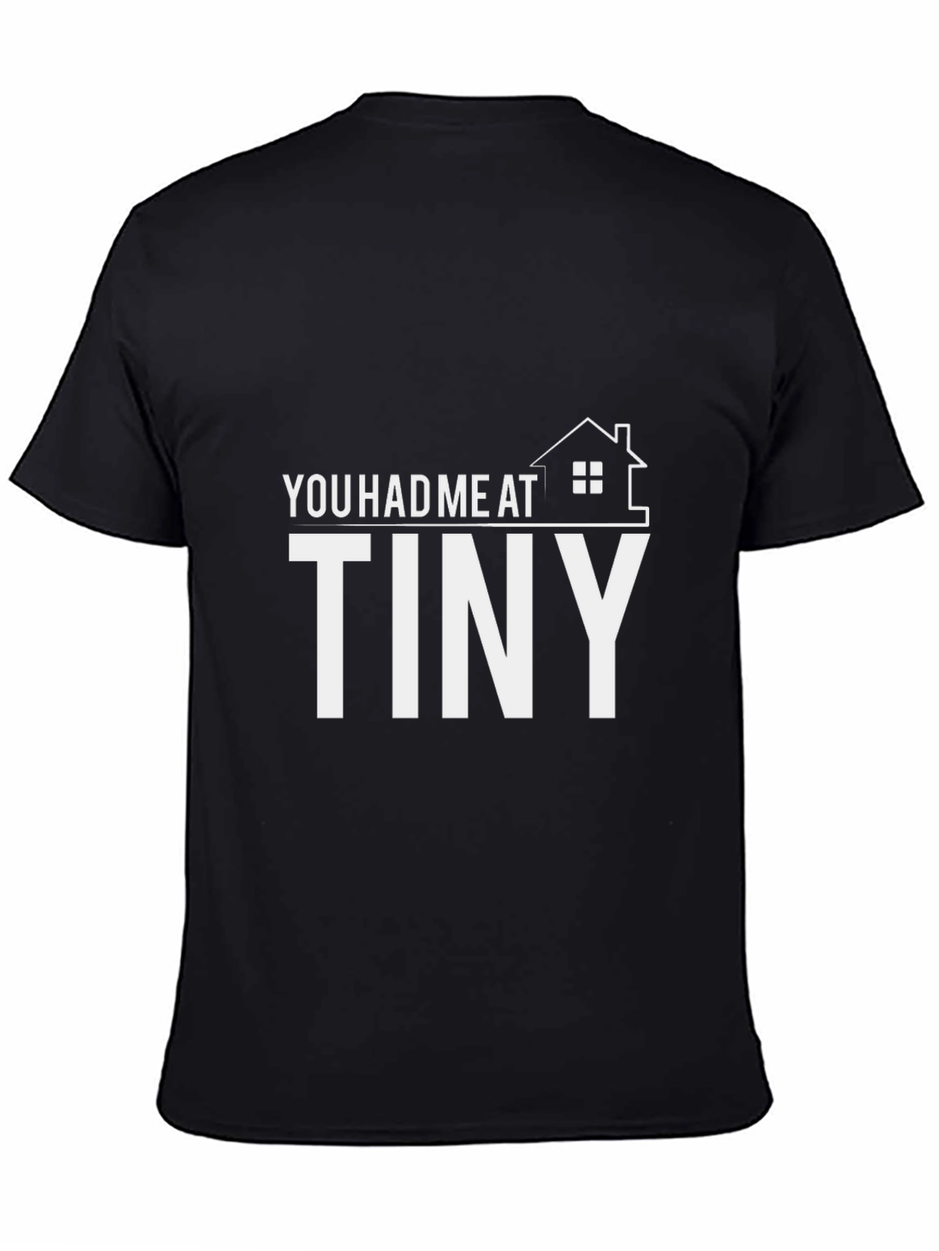 You Had Me at Tiny House T-Shirt