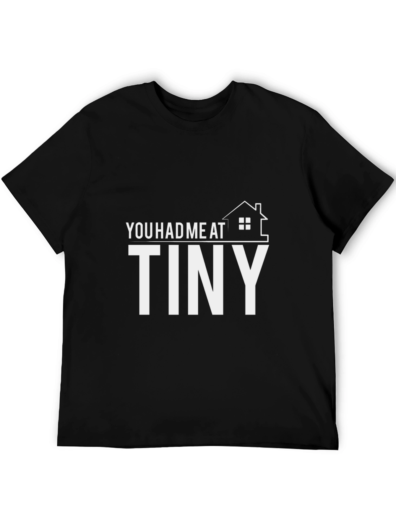 You Had Me at Tiny House T-Shirt