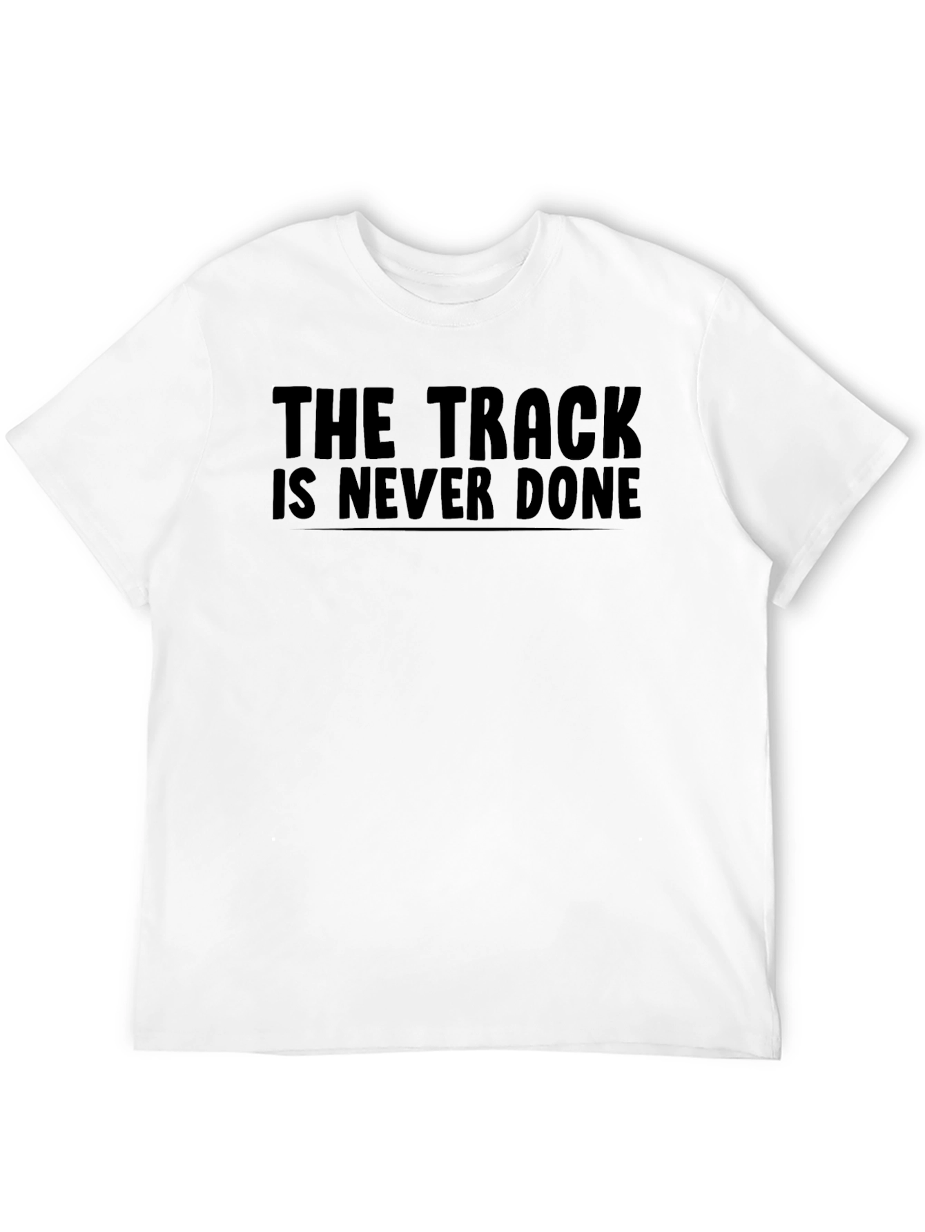 The Track Is Never Done Black T-Shirt