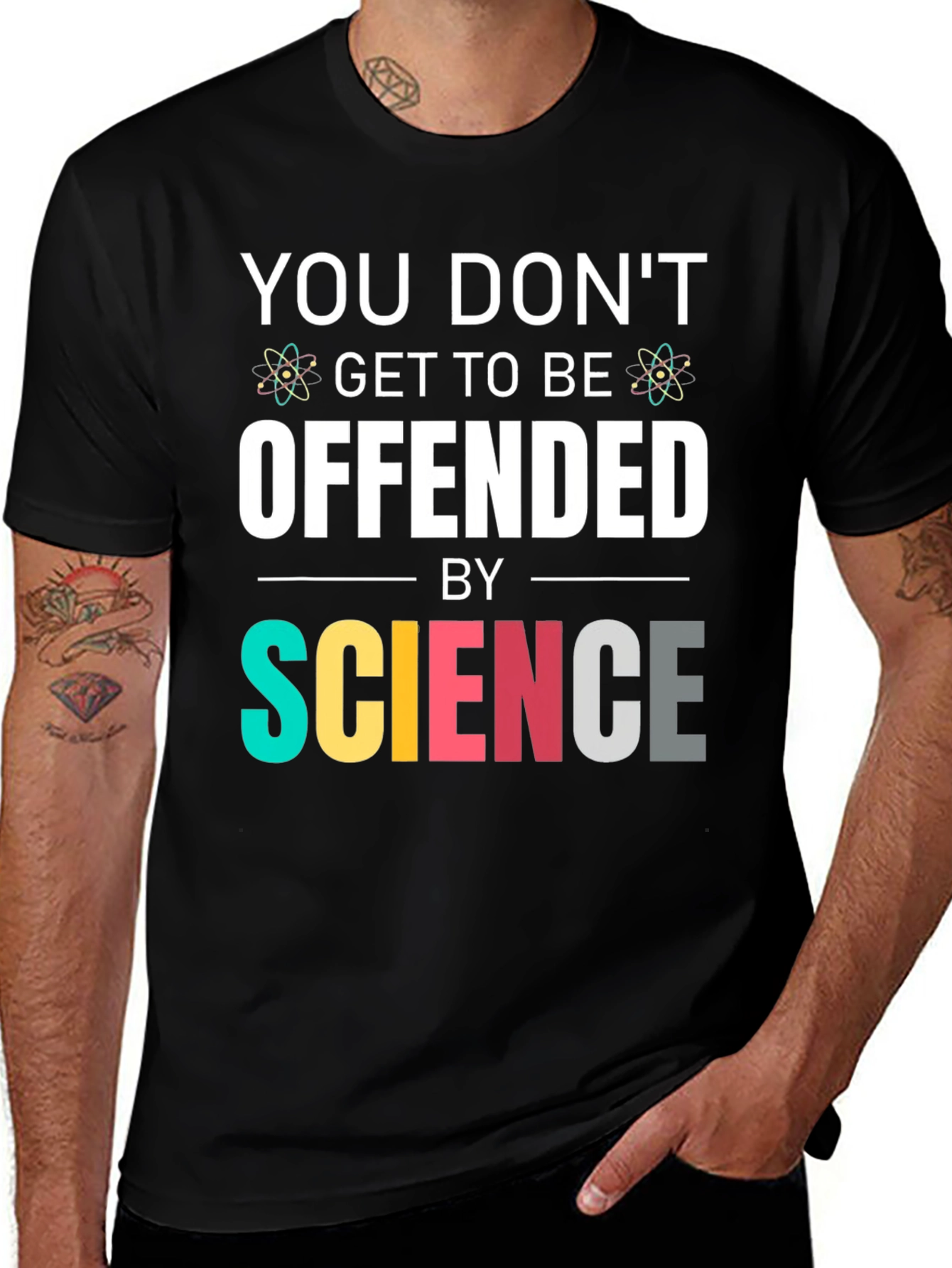 Science T-Shirt: You Dont Get To Be Offended