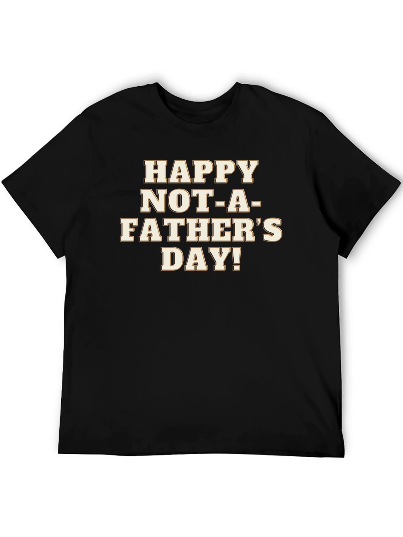 Happy Not-A-Fathers Day Black Graphic T-Shirt