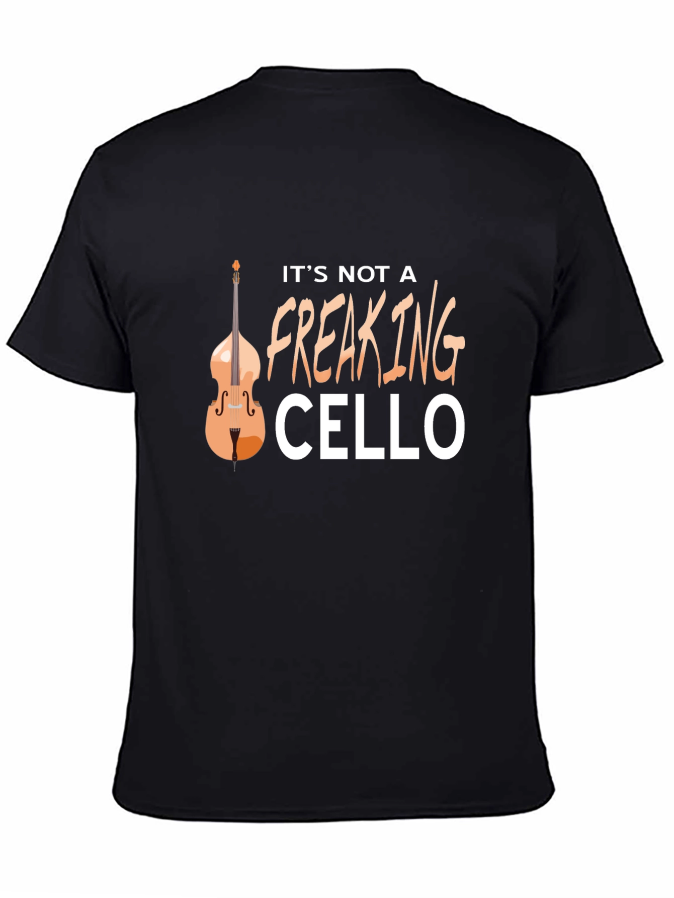 Its Not A Freaking Cello T-Shirt