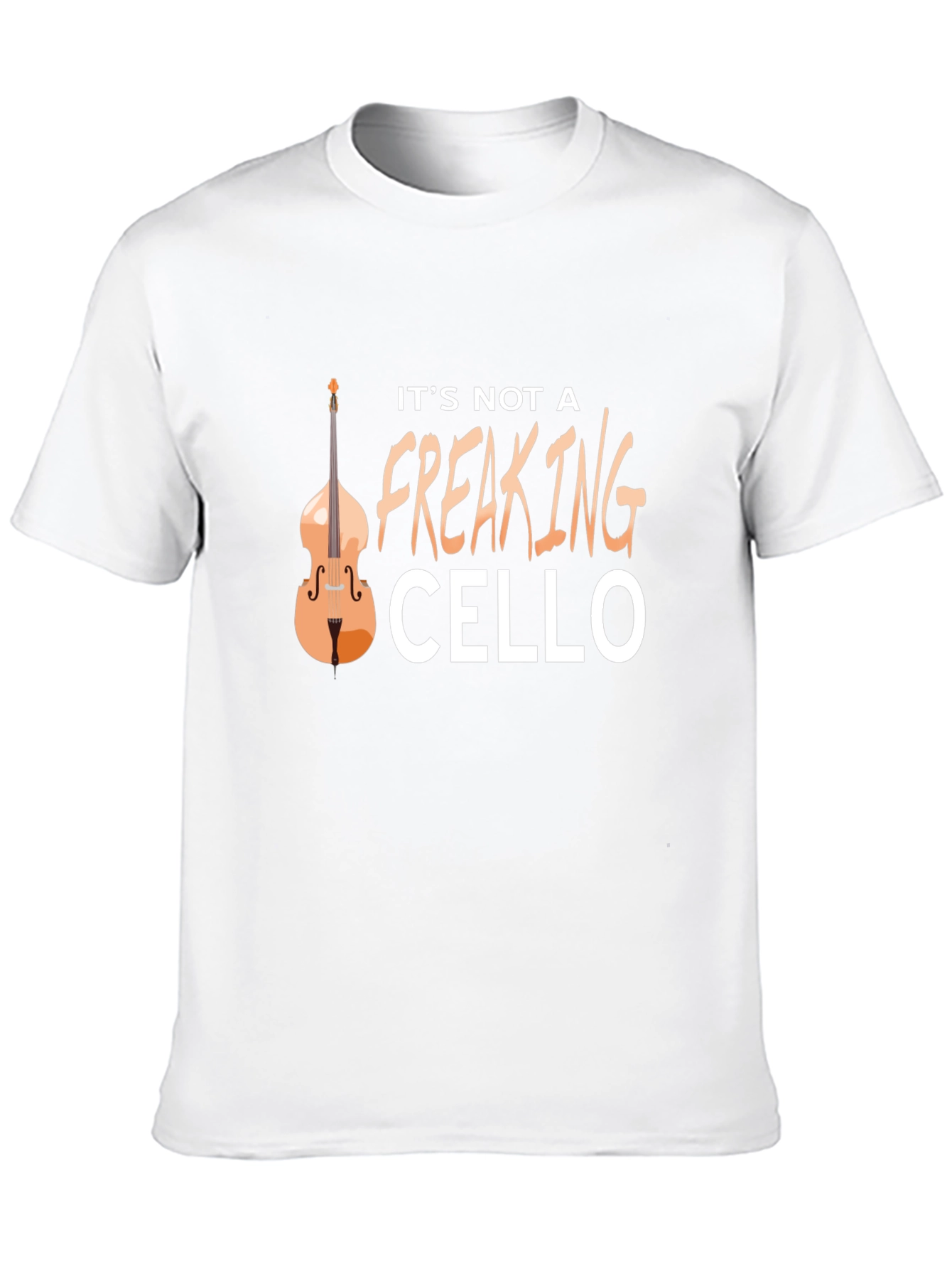Its Not A Freaking Cello T-Shirt