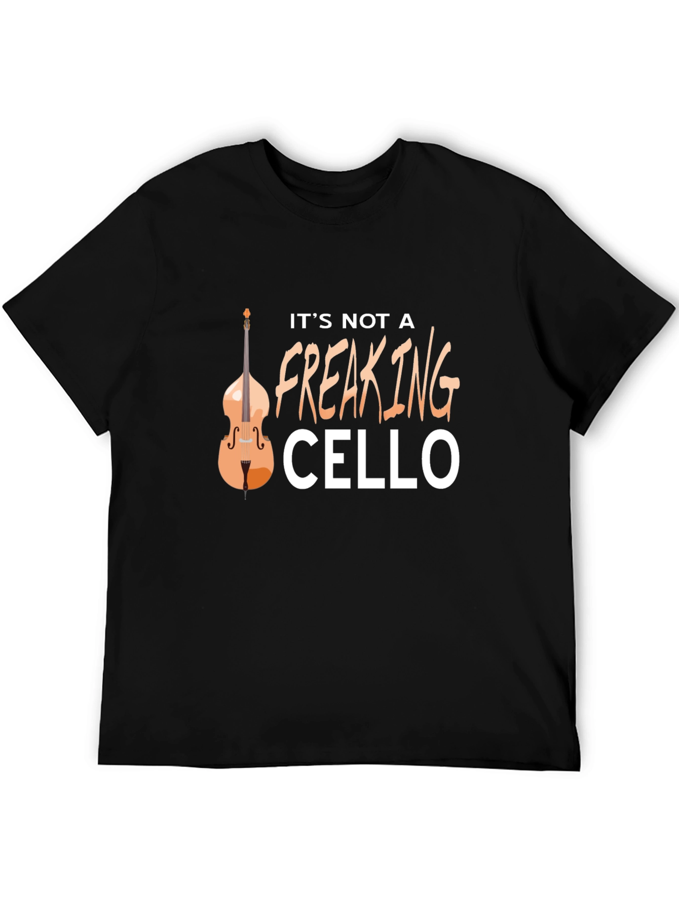 Its Not A Freaking Cello T-Shirt