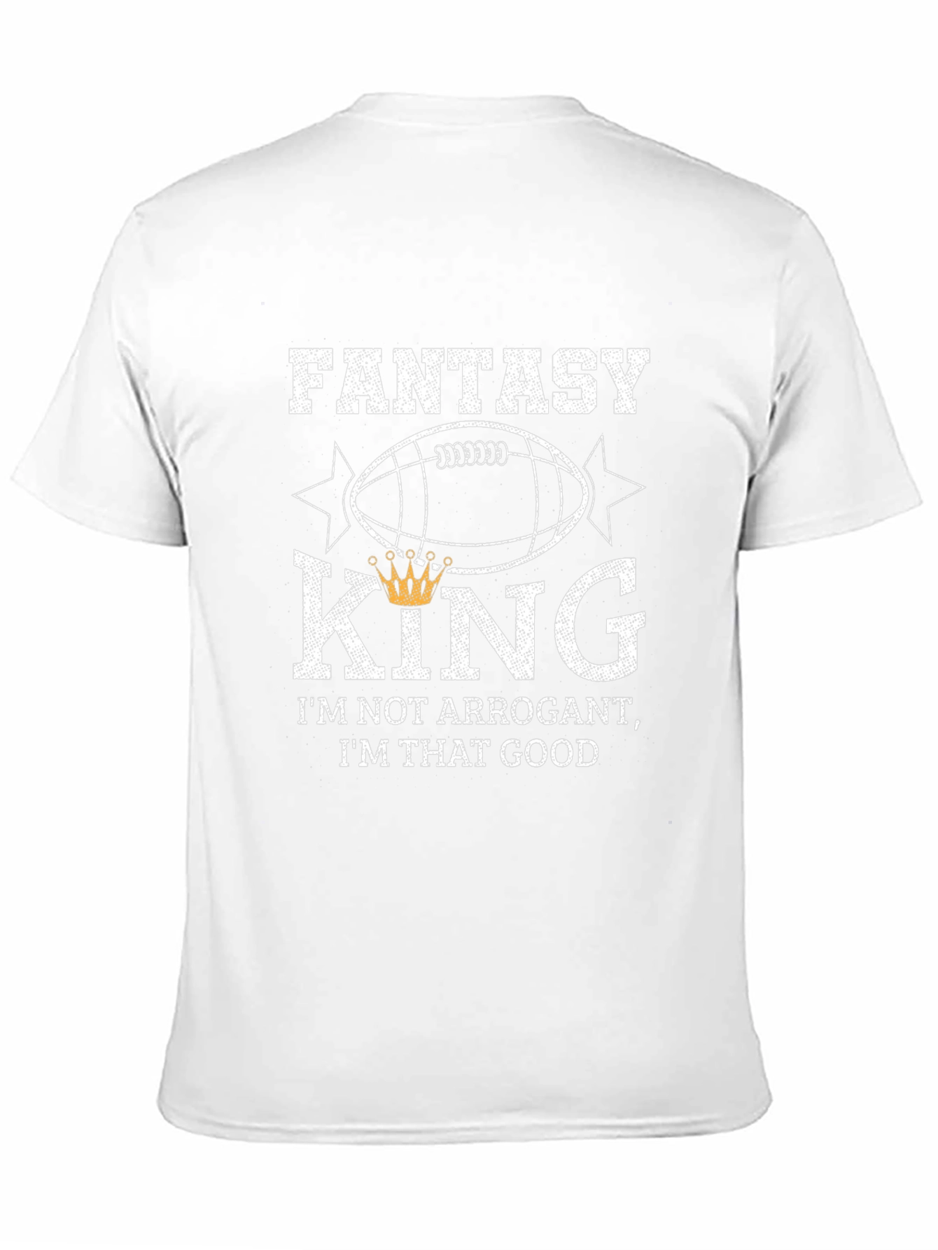 Fantasy King T-Shirt - Not Arrogant Just Good!