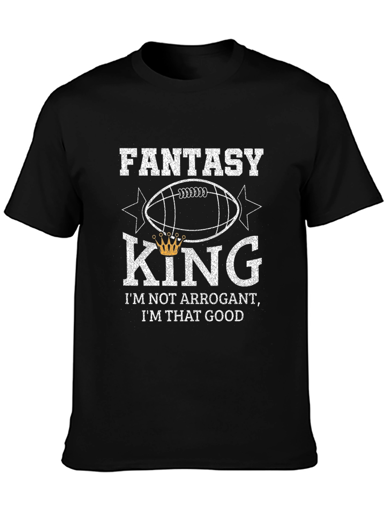 Fantasy King T-Shirt - Not Arrogant Just Good!