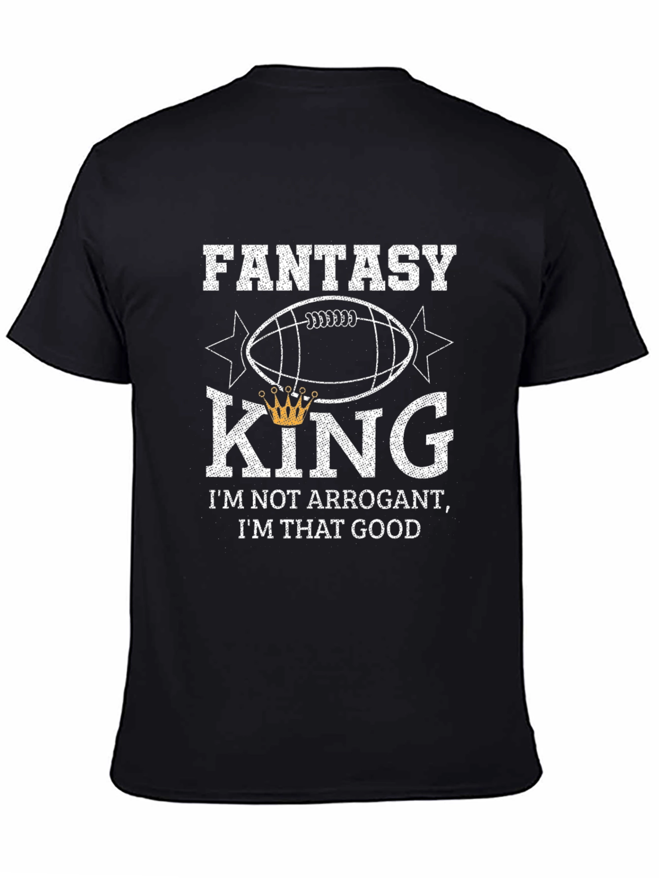 Fantasy King T-Shirt - Not Arrogant Just Good!