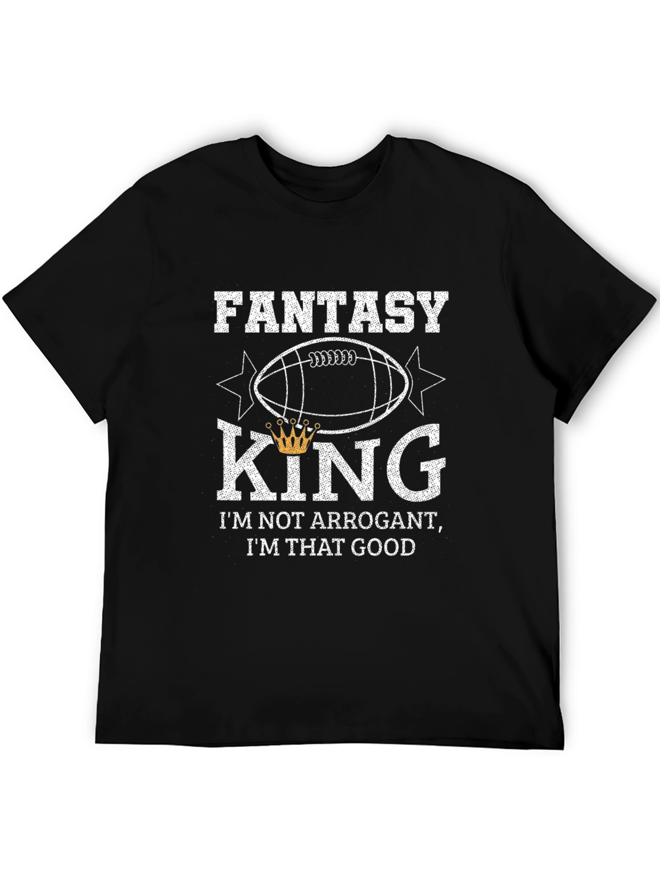 Fantasy King T-Shirt - Not Arrogant Just Good!