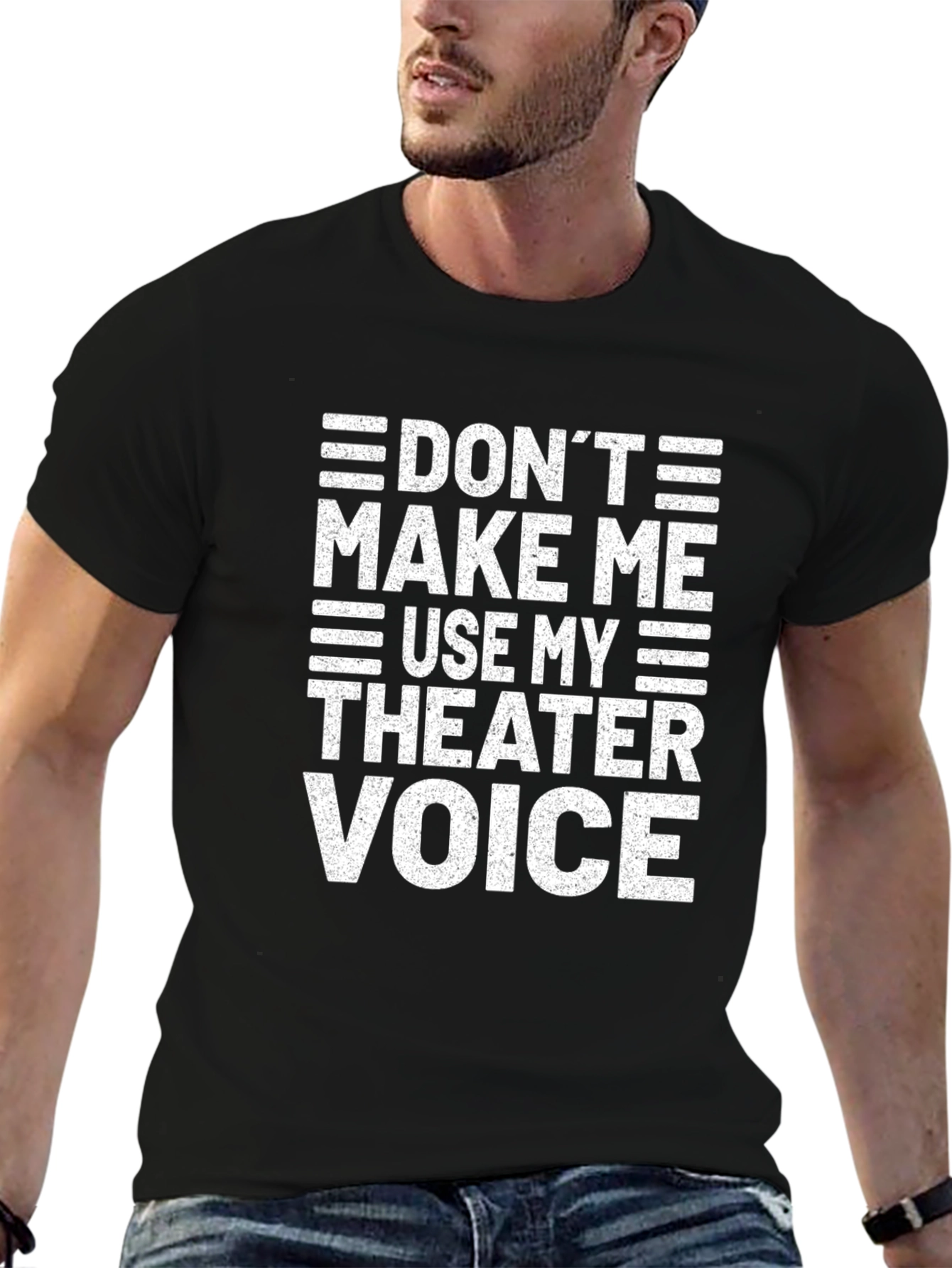 Dont Make Me Use My Theater Voice T-Shirt